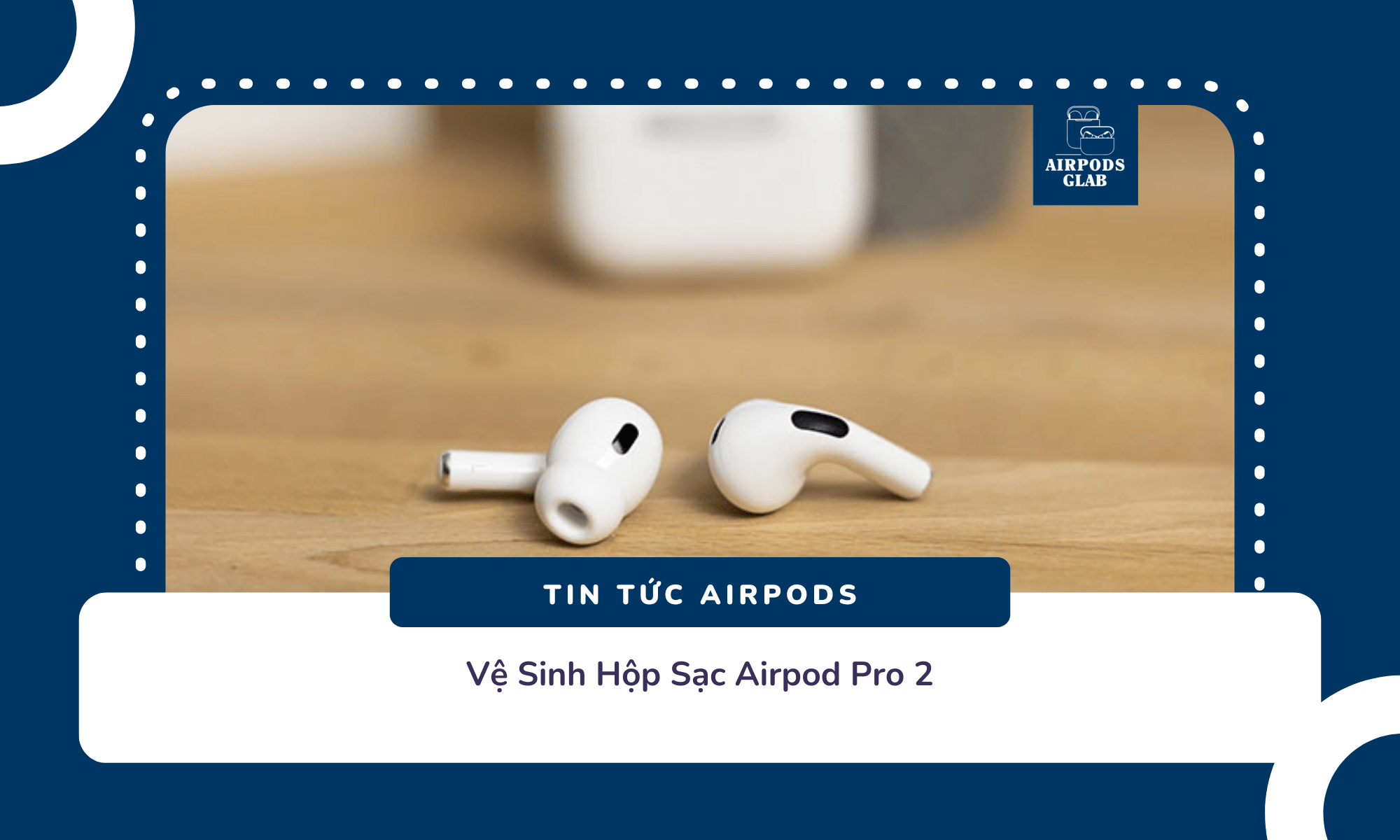 ve-sinh-hop-sac-airpods-pro-2 