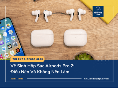 ve-sinh-hop-sac-airpods-pro-2