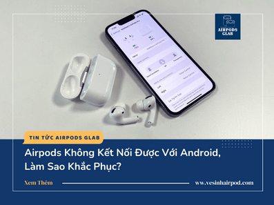 airpods-khong-ket-noi-duoc-voi-android