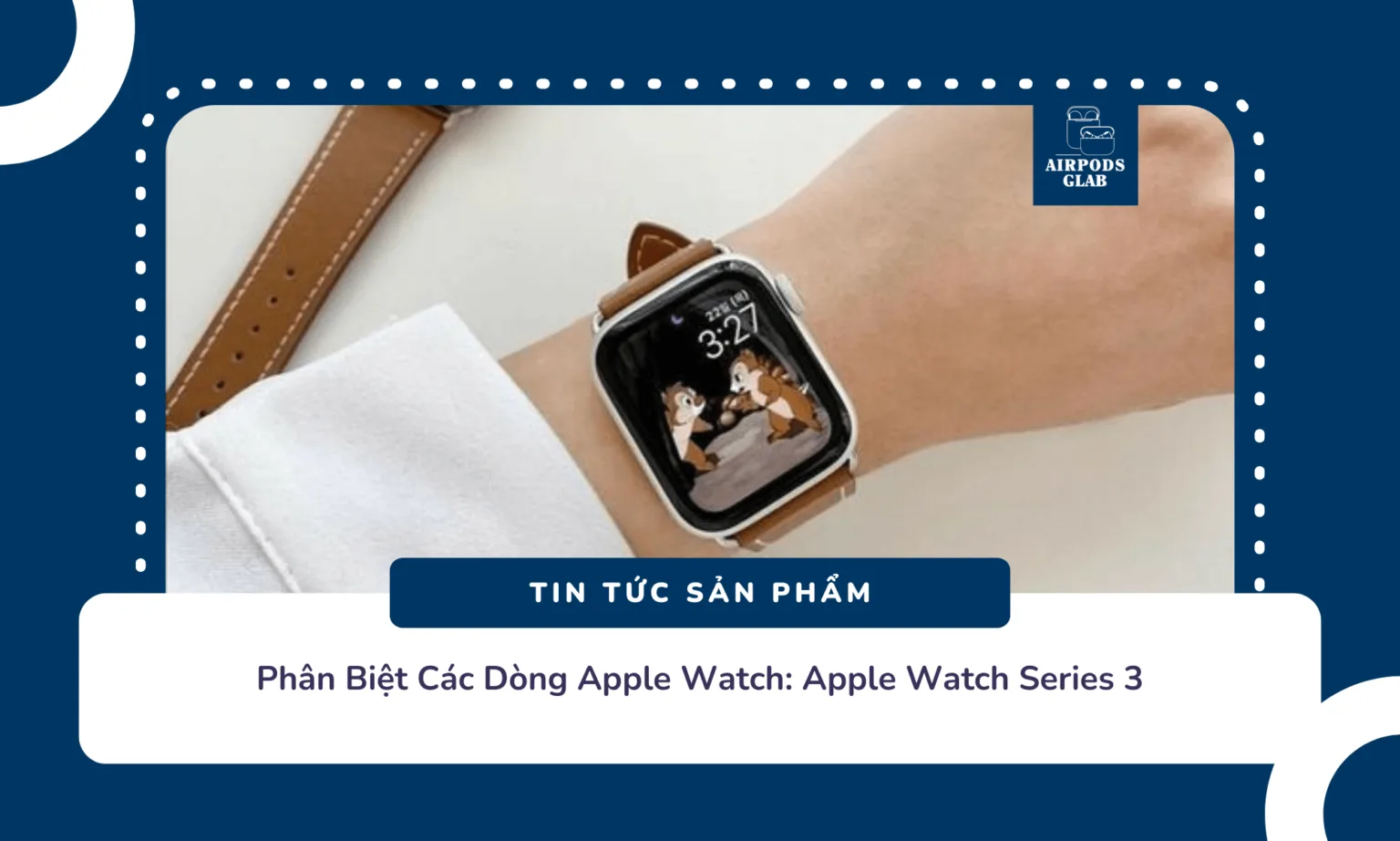 Các Loại Apple Watch Đang Có Mặt Trên Thị Trường Hiện Nay