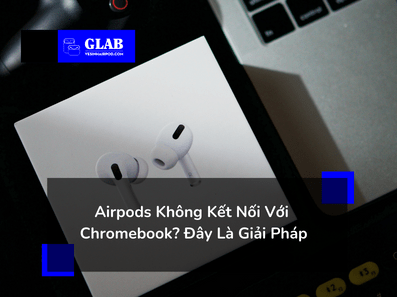 airpods-khong-ket-noi-duoc-voi-Chromebook