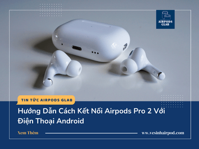 airpods-pro-2-ket-noi-android