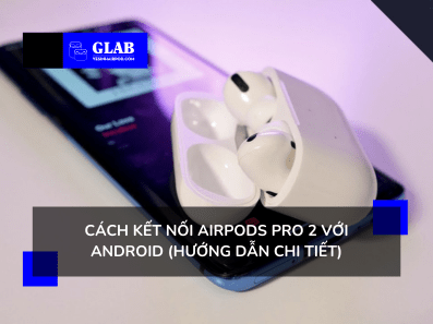 cach-ket-noi-AirPods-Pro-2-voi-Android