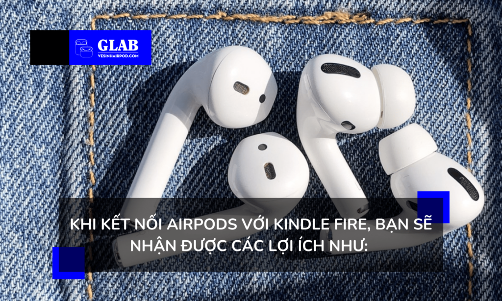 Kết Nối Airpods Với Kindle Fire Cách Thực Hiện Đơn Giản Nhất