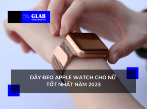 Dây Đeo Apple Watch Cho Nữ Tốt Nhất Năm 2023