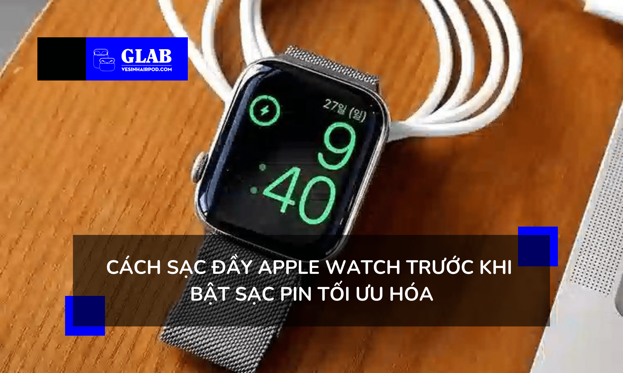 Tại Sao Apple Watch Không Thể Sạc Quá 80% Pin