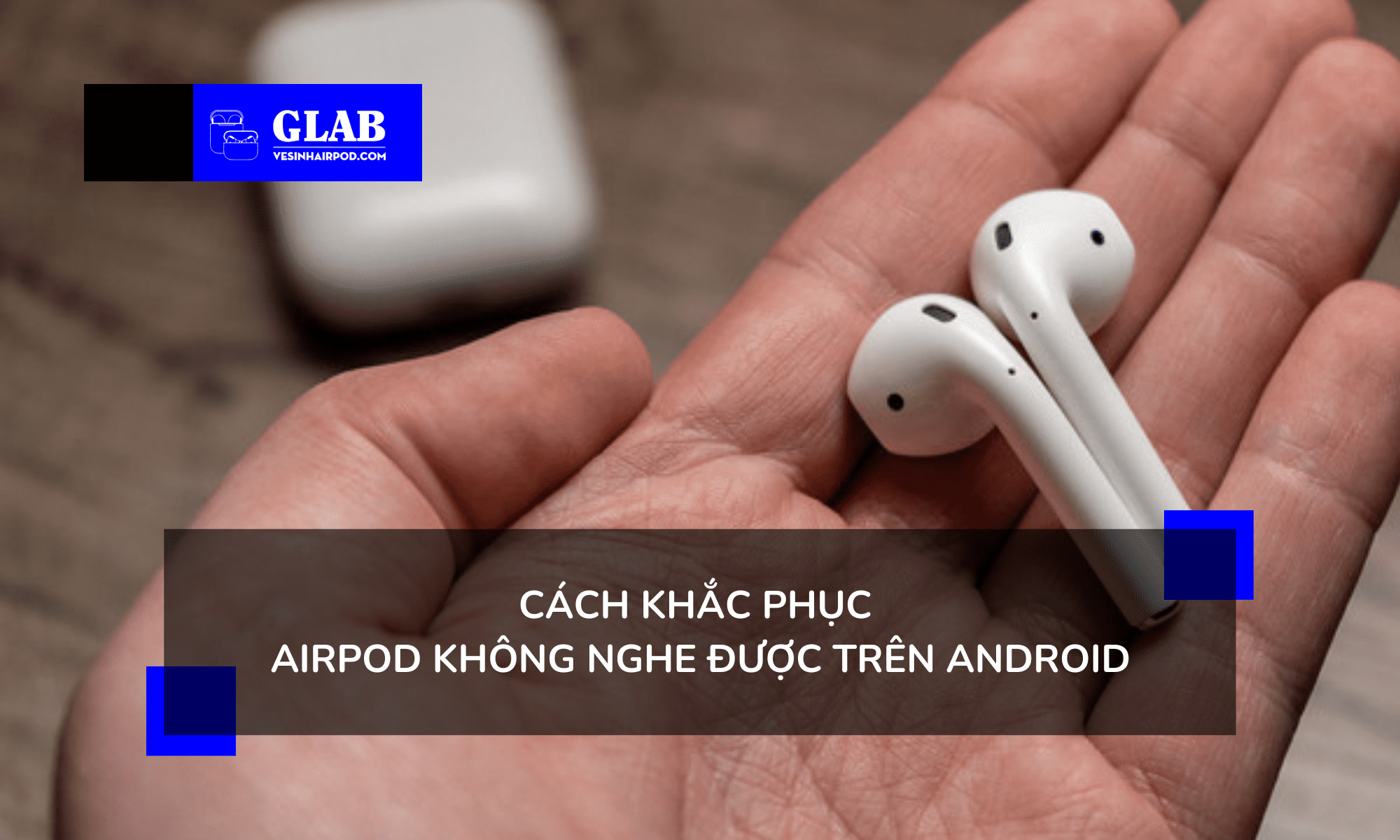 airpod-khong-nghe-duoc-tren-android