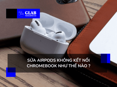 airpods-khong-ket-noi-voi-chromebook