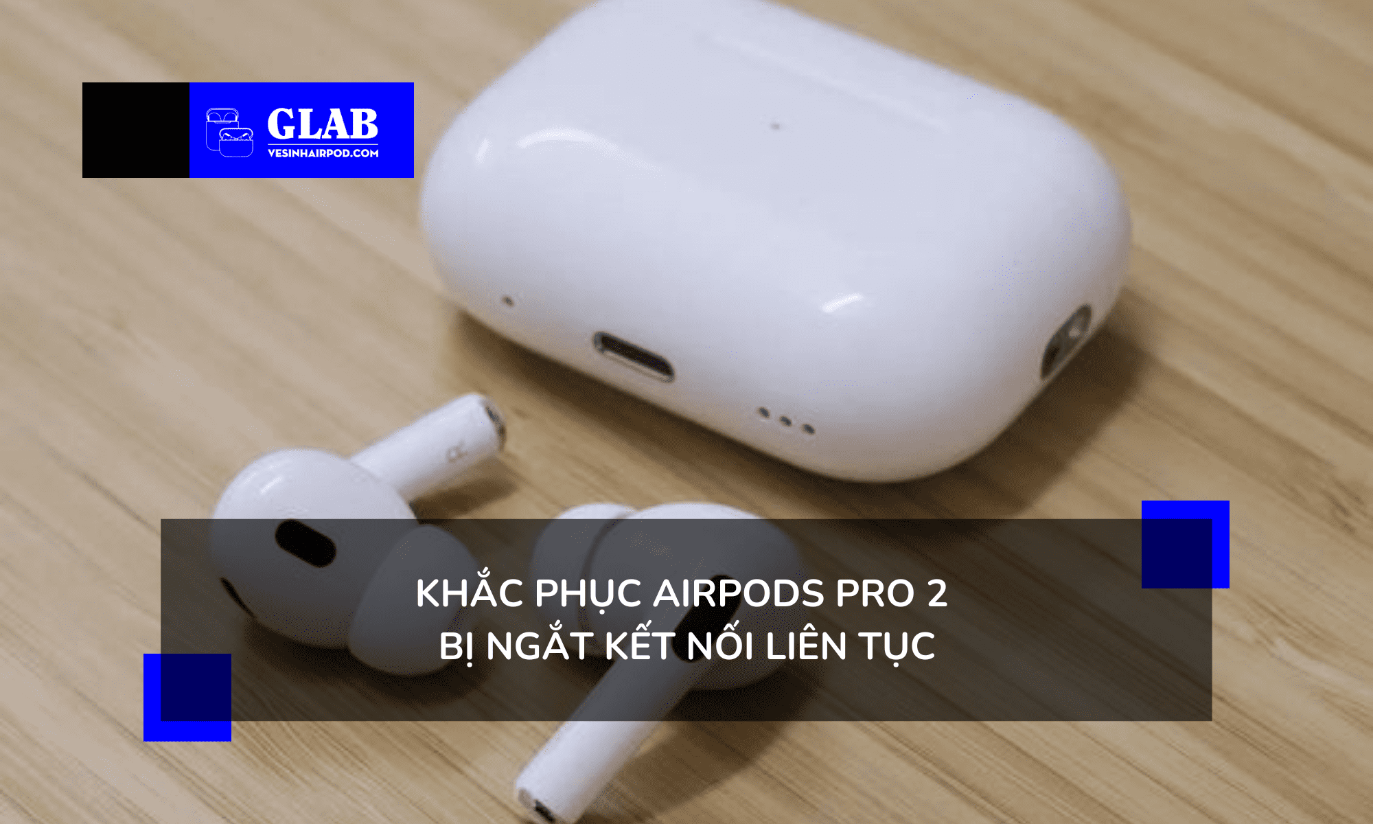 airpods-pro-2-bi-ngat-ket-noi 