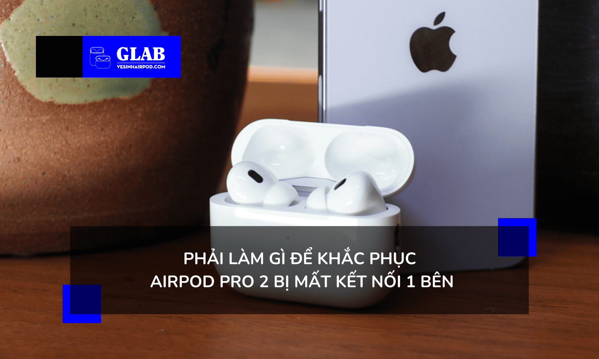 airpods-pro-2-bi-loi-mat-ket-noi-1-ben