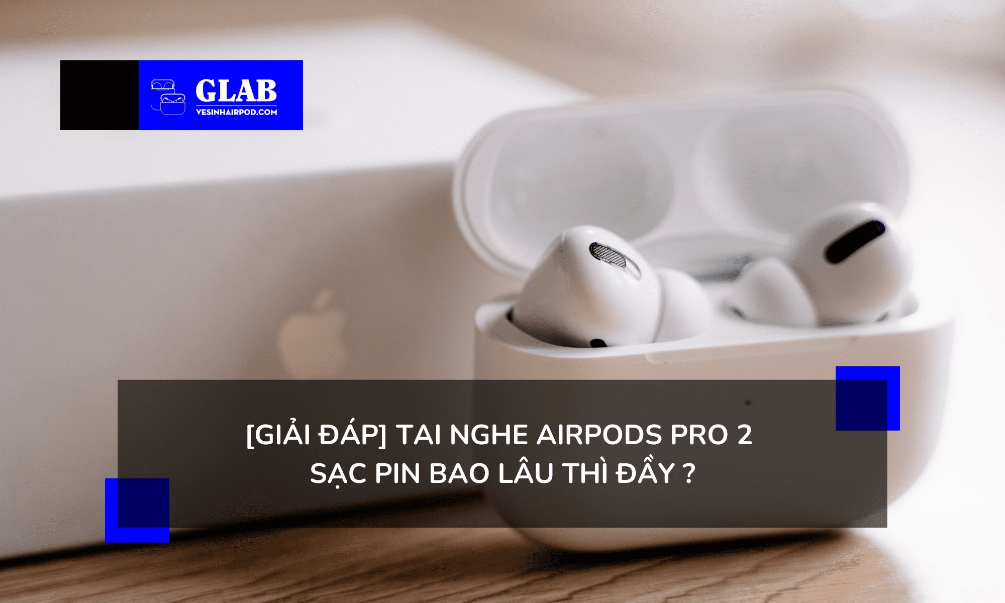 airpods-pro-2-sac-bao-lau-thi-day