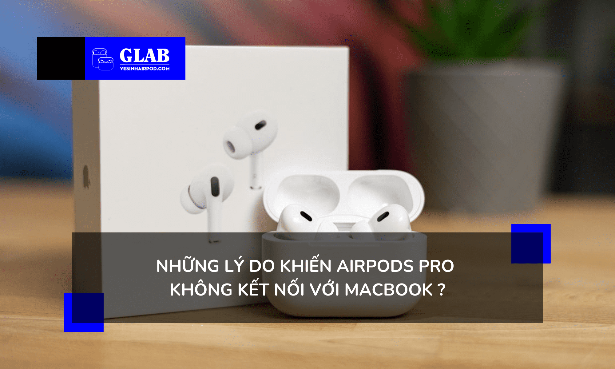 airpods-pro-khong-ket-noi-voi-macbook