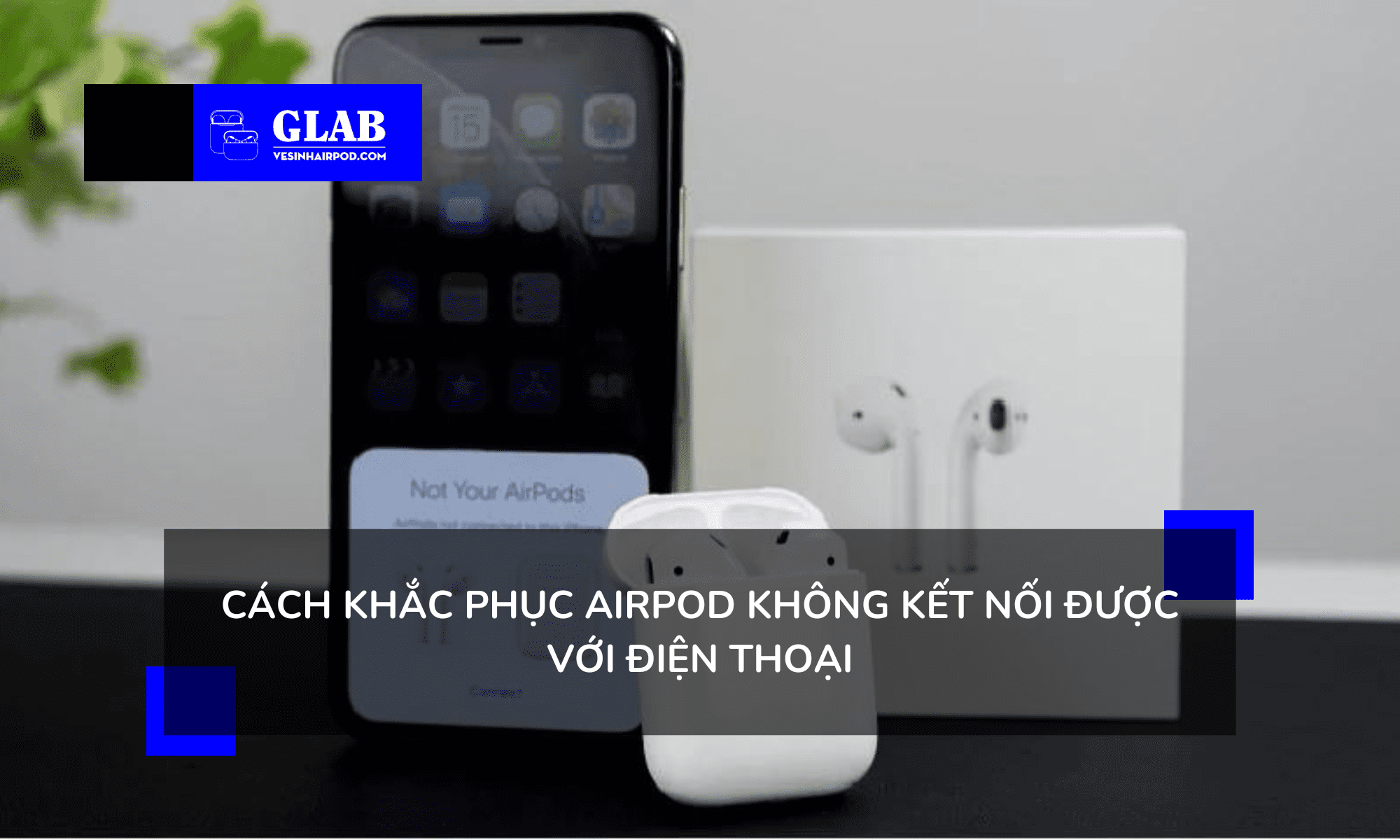 airpod-khong-ket-noi-duoc-voi-dien-thoai