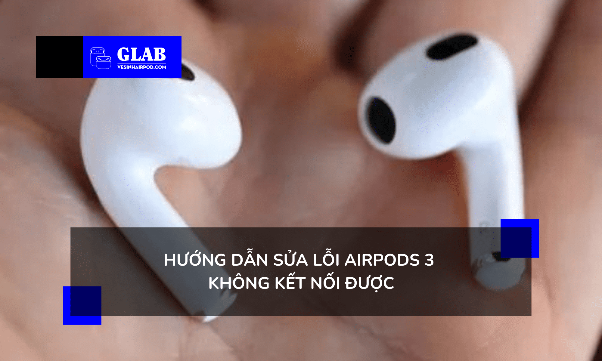 airpods-3-khong-ket-noi-duoc