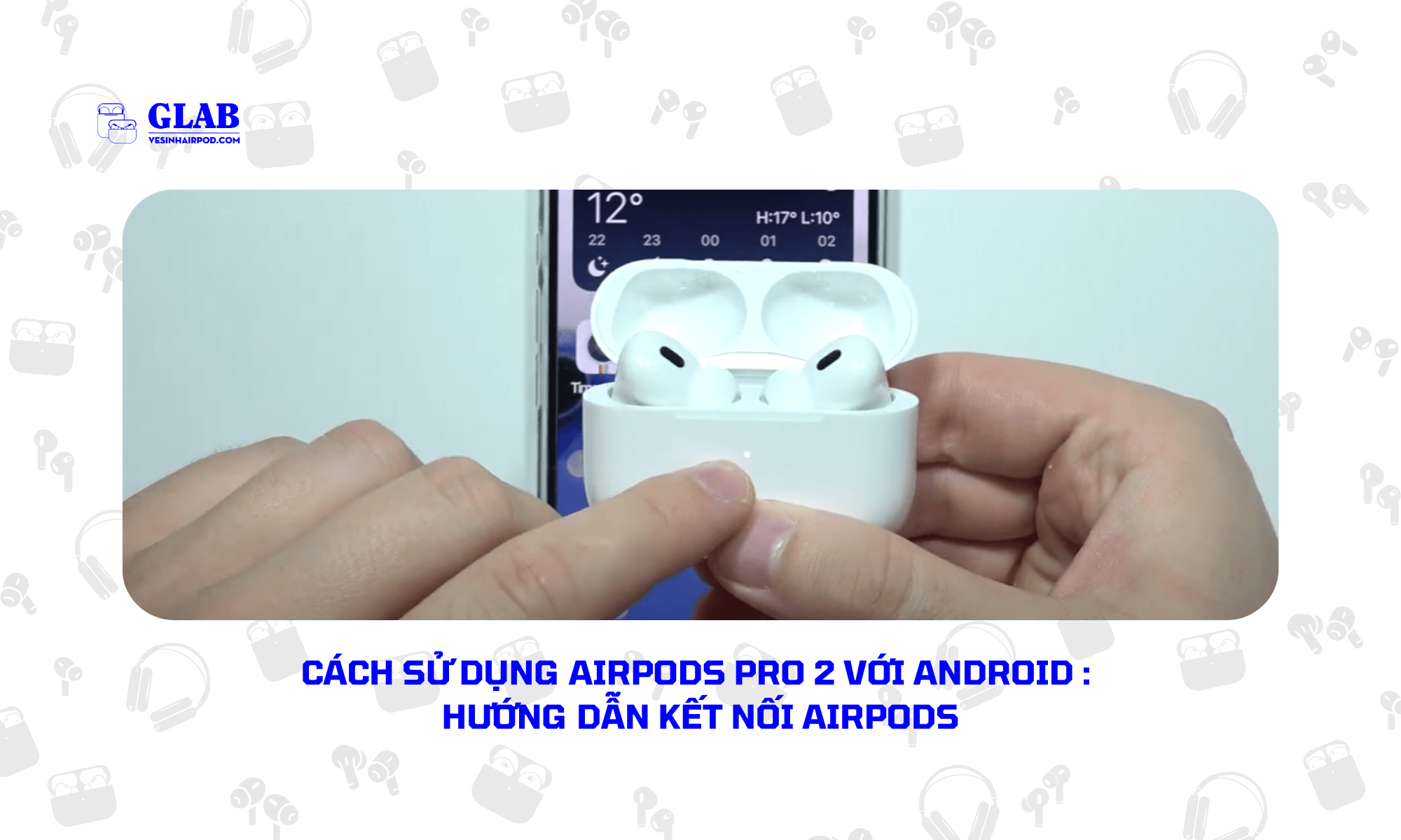 cach-s-dung-airpods-pro-2-voi-android (2)