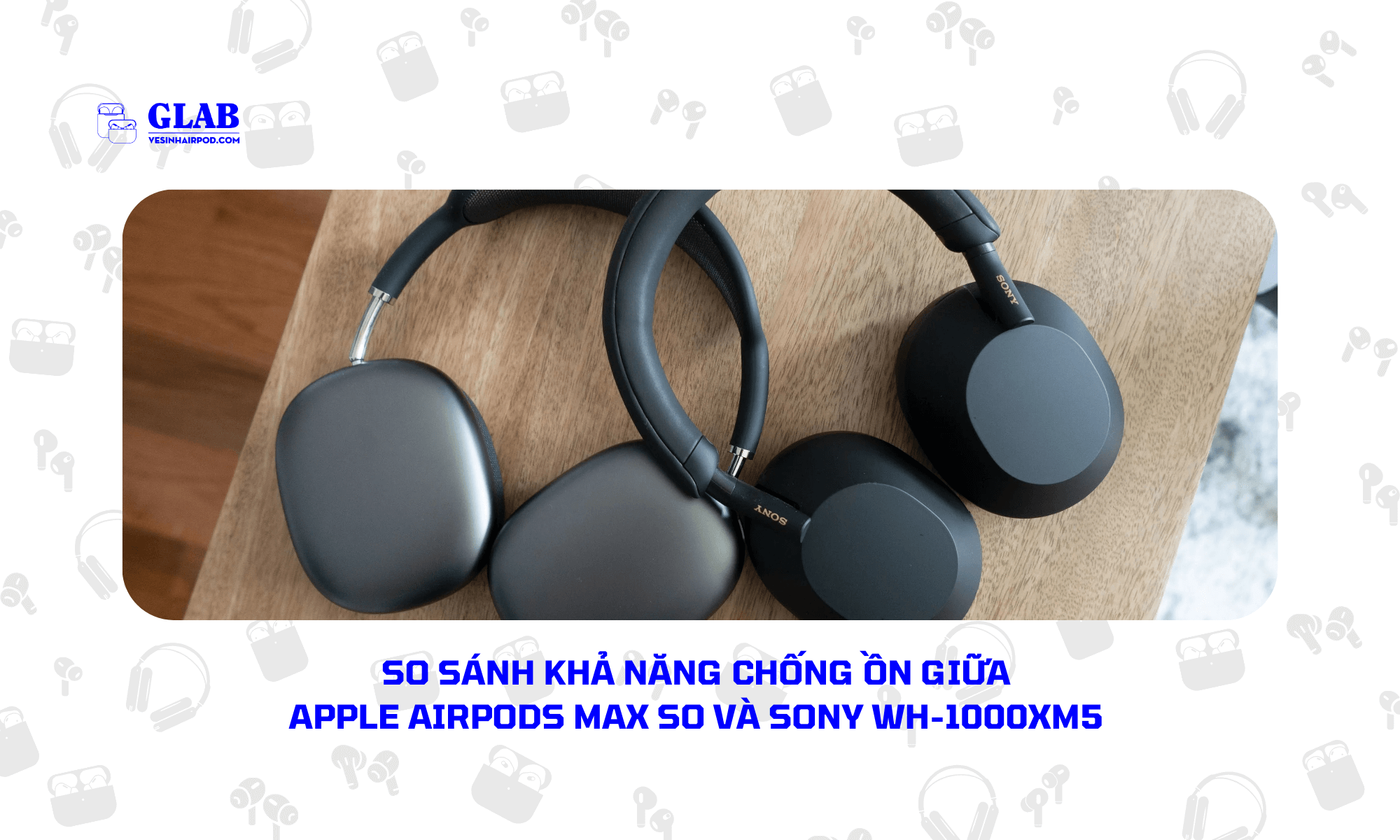 Tai-nghe-chong-on-Apple-Airpods-So-Voi-Sony-WH-1000XM5 (5)