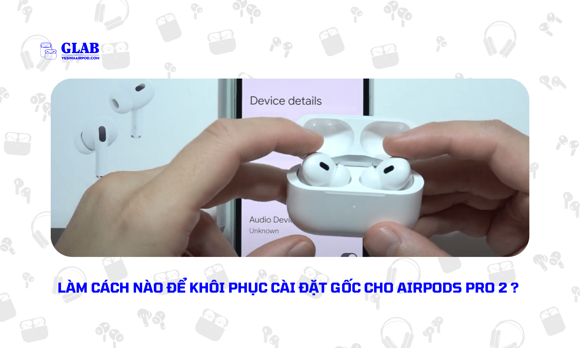 cach-khoi-phuc-cai-dat-goc-airpods-pro-2 (1)