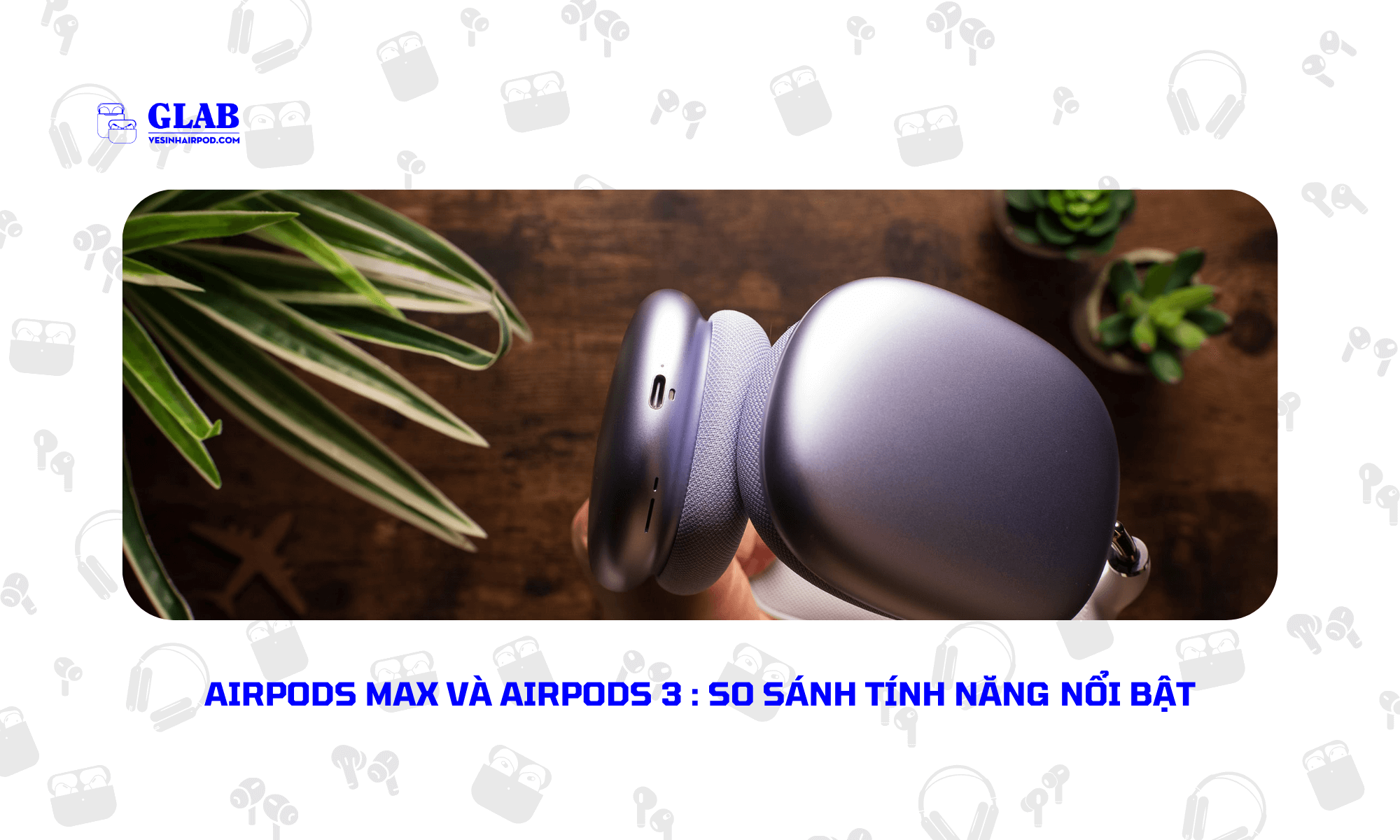 airpods-max-so-voi-airpods-3 (4)