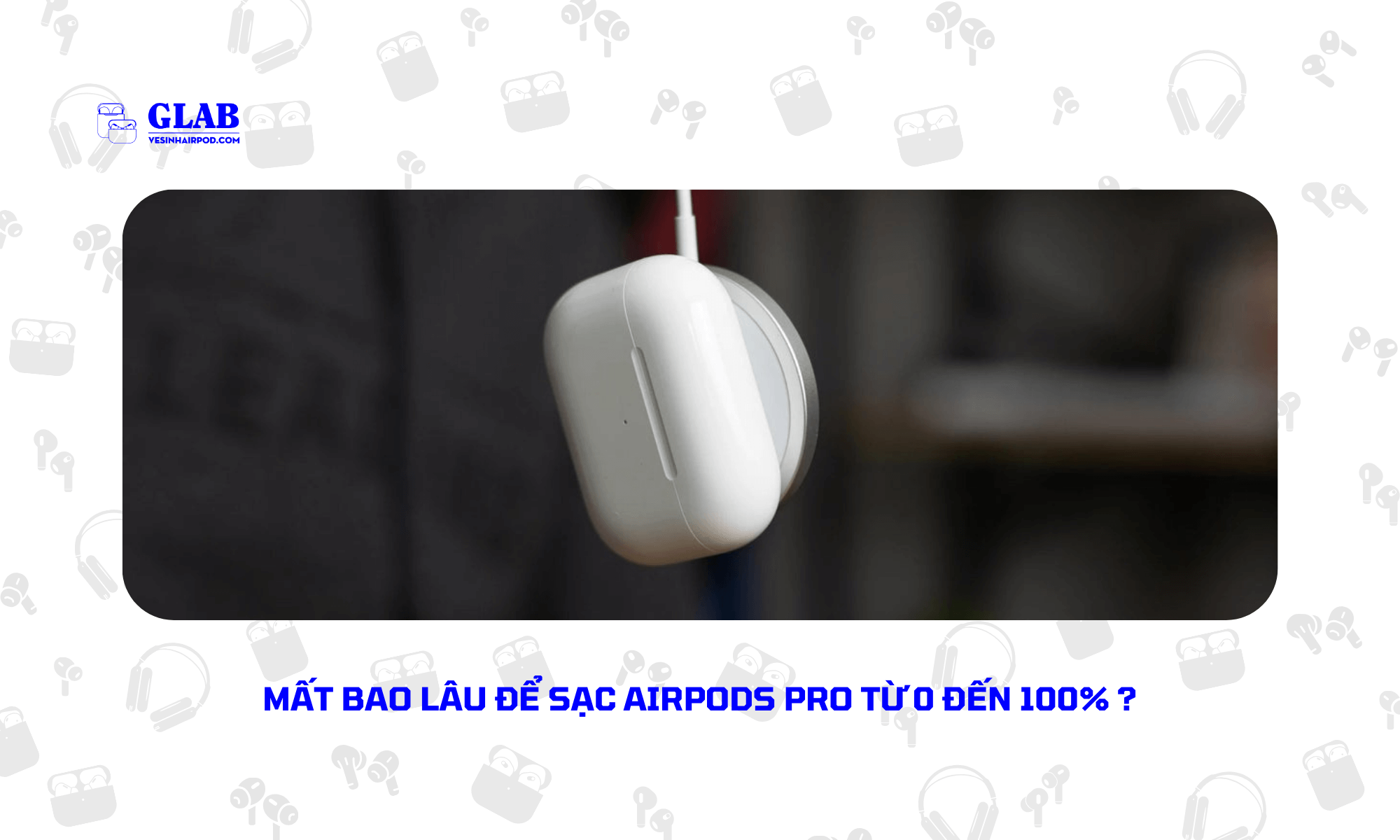 mat-bao-lau-sac-airpods-pro-tu-0-den-100% (1)