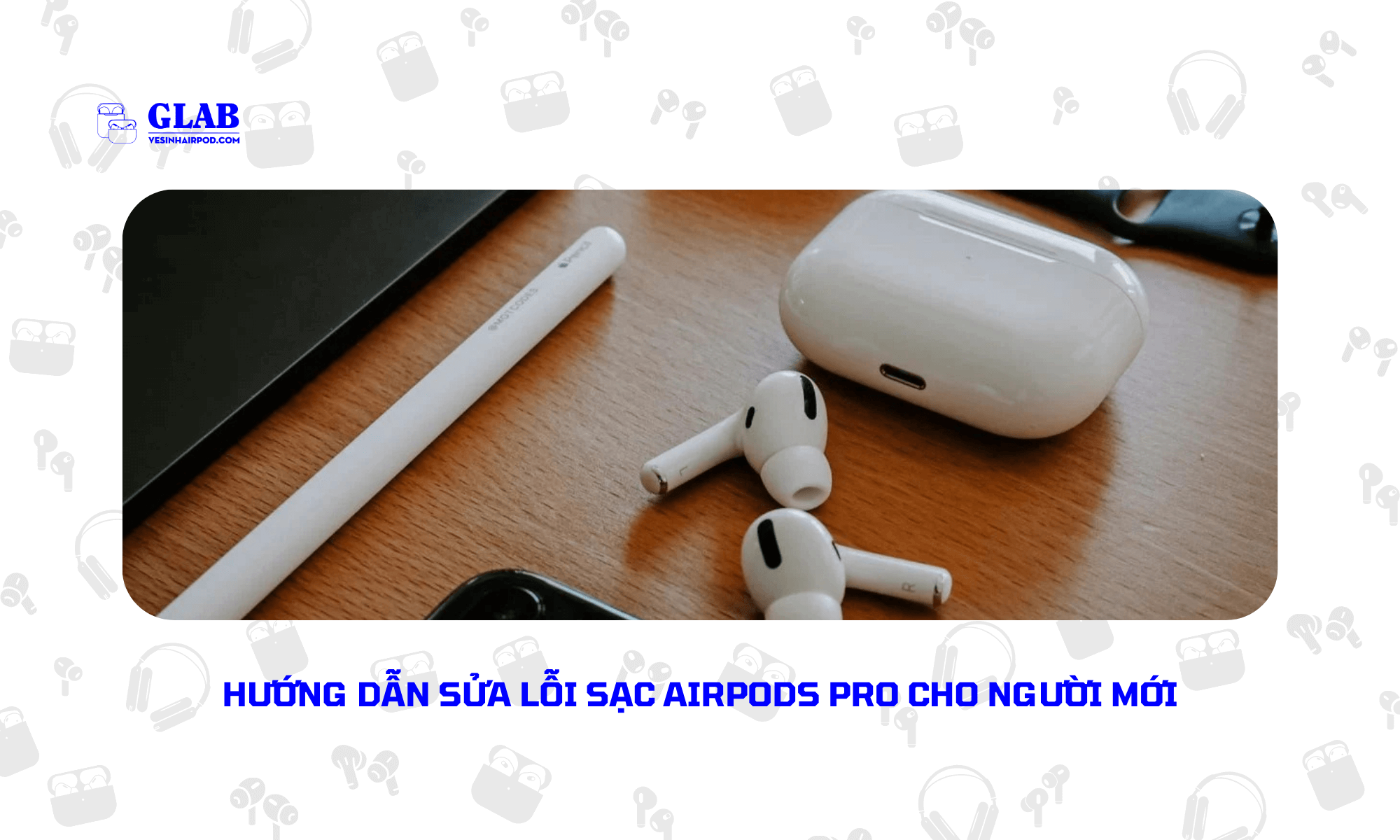 mat-bao-lau-sac-airpods-pro-tu-0-den-100% (1)