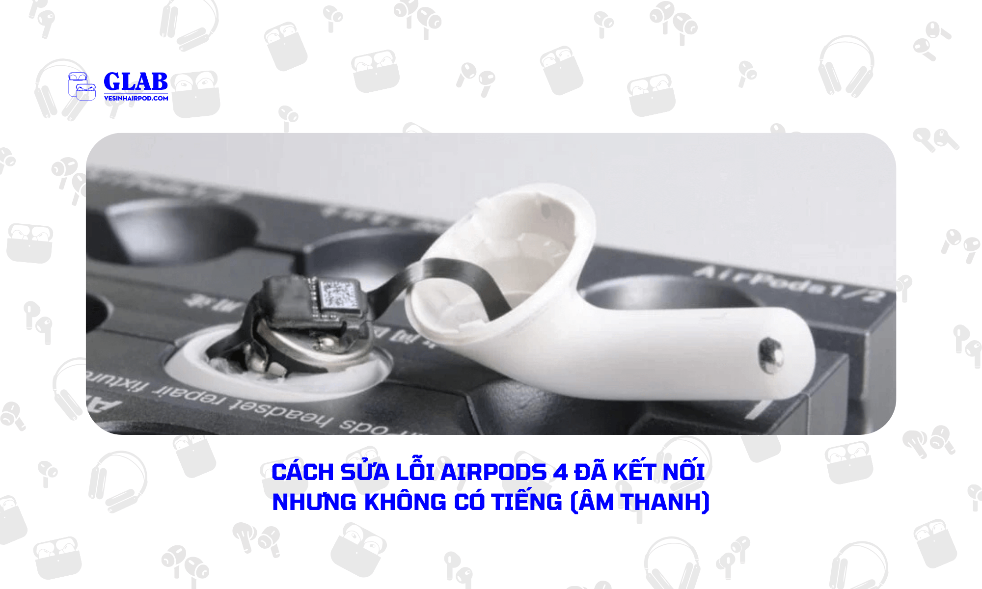 sua-loi-airpods-4-khong-co-tieng (3)