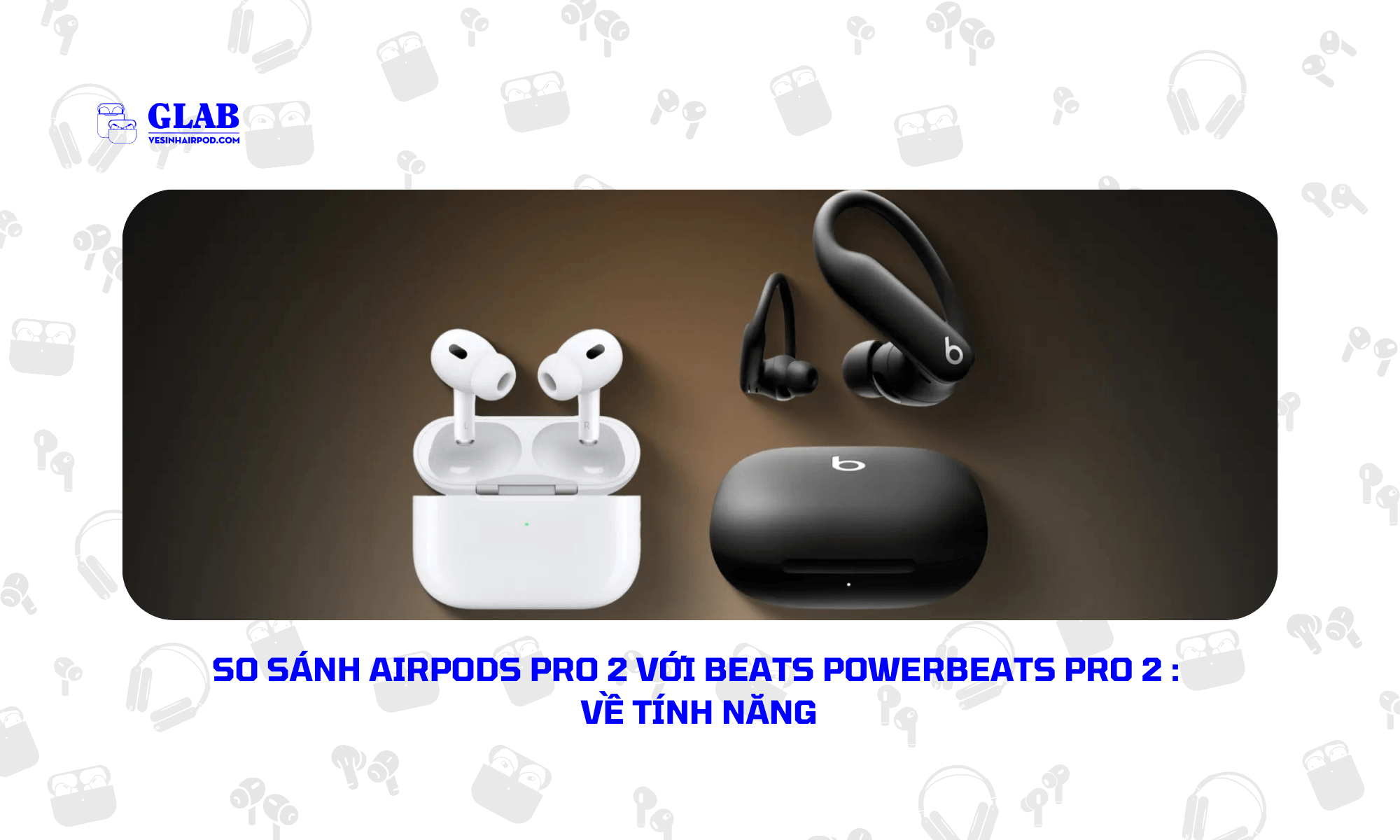 Airpods-Pro-2-so-voi-Beats-Powerbeats-Pro-2 (1)