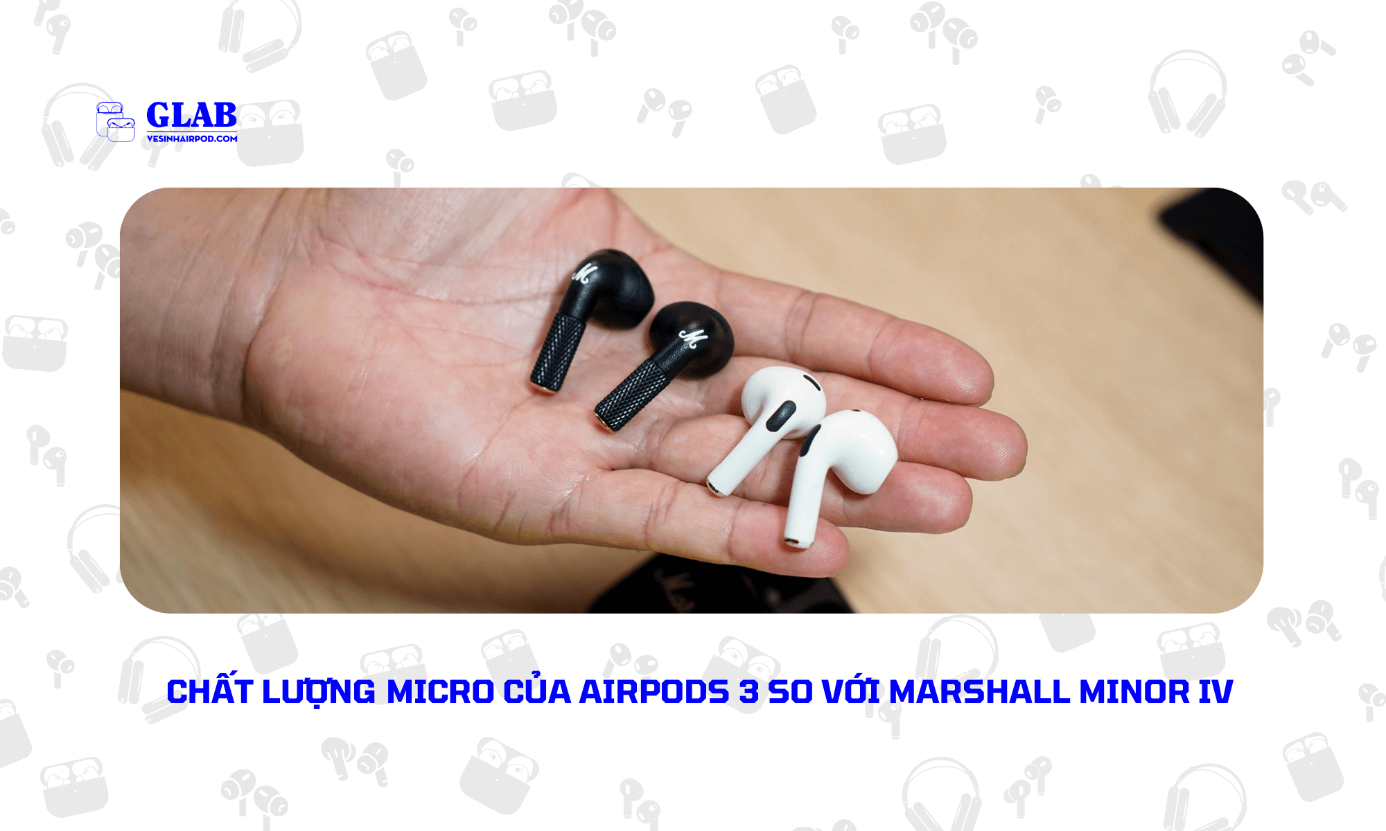 airpods-3-so-voi-Marshall-Minor-IV (1)