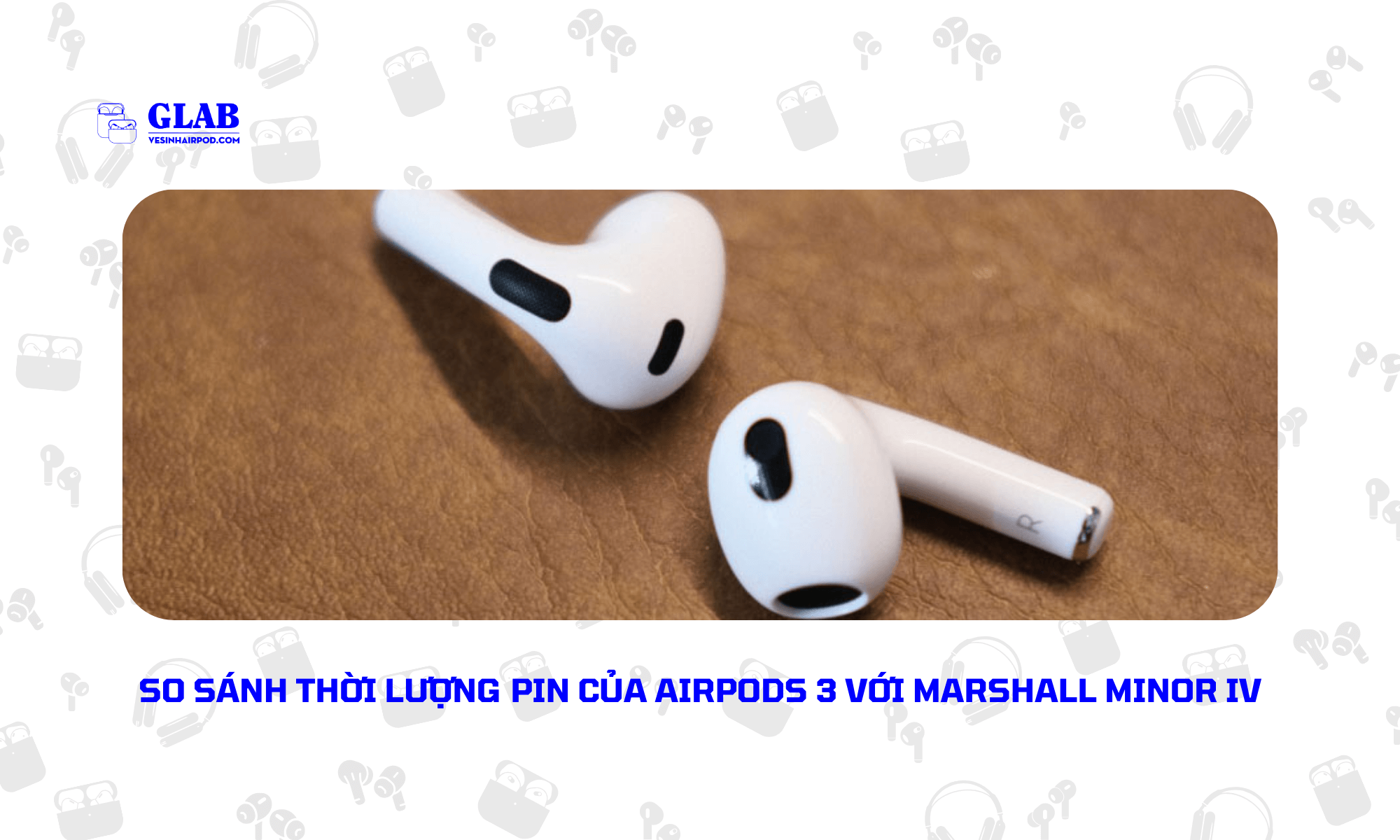 airpods-3-so-voi-Marshall-Minor-IV (1)
