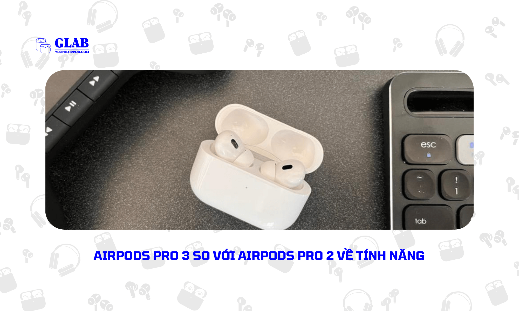 airpods-pro-3-so-voi-airpods-pro-2 (2)