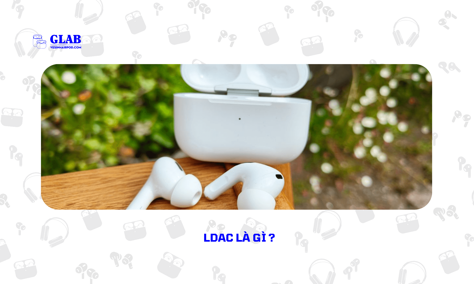 Airpods-Pro-2-Co-LDAC-Tren-Android (4)