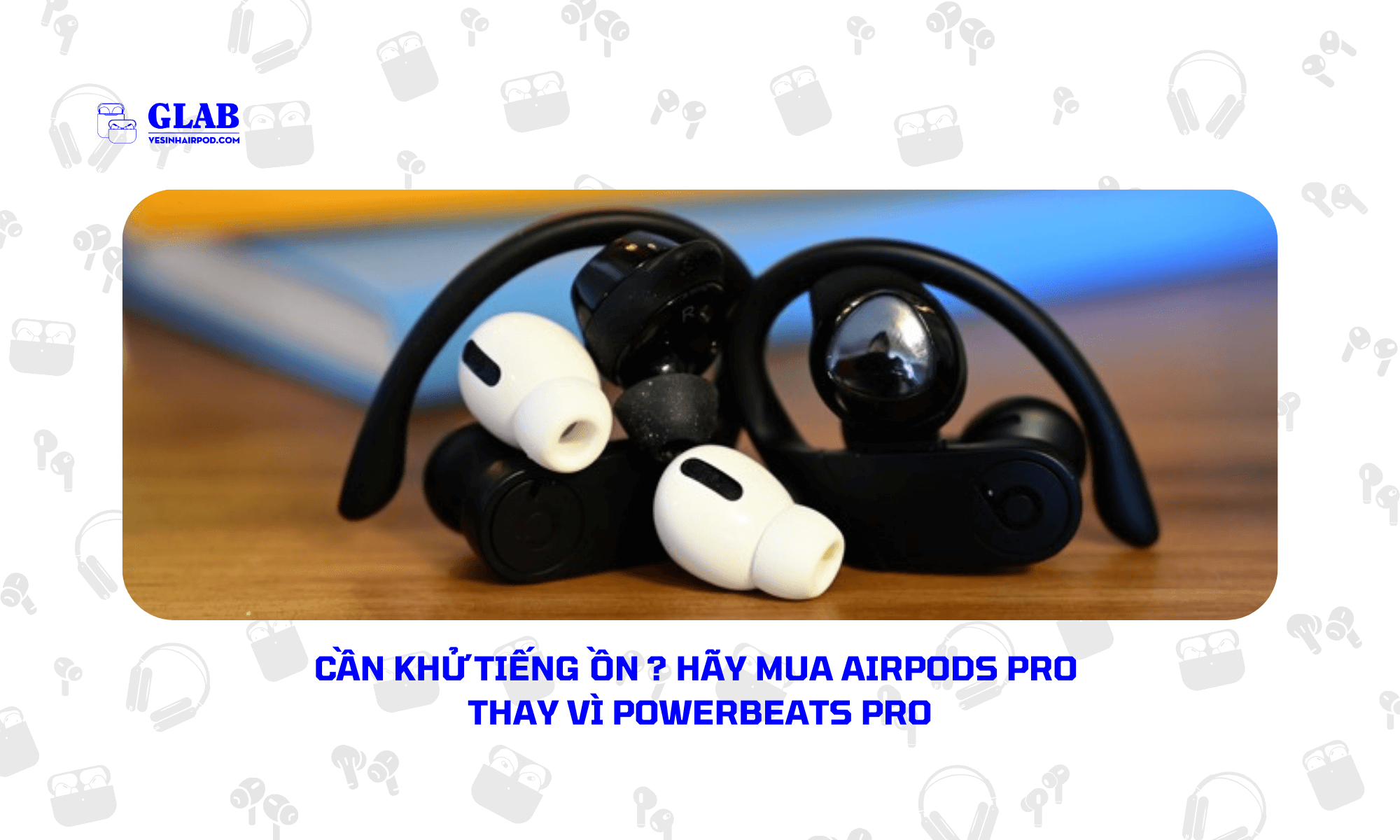 airpods-pro-so-voi-Beats-Powerbeats-Pro (4)