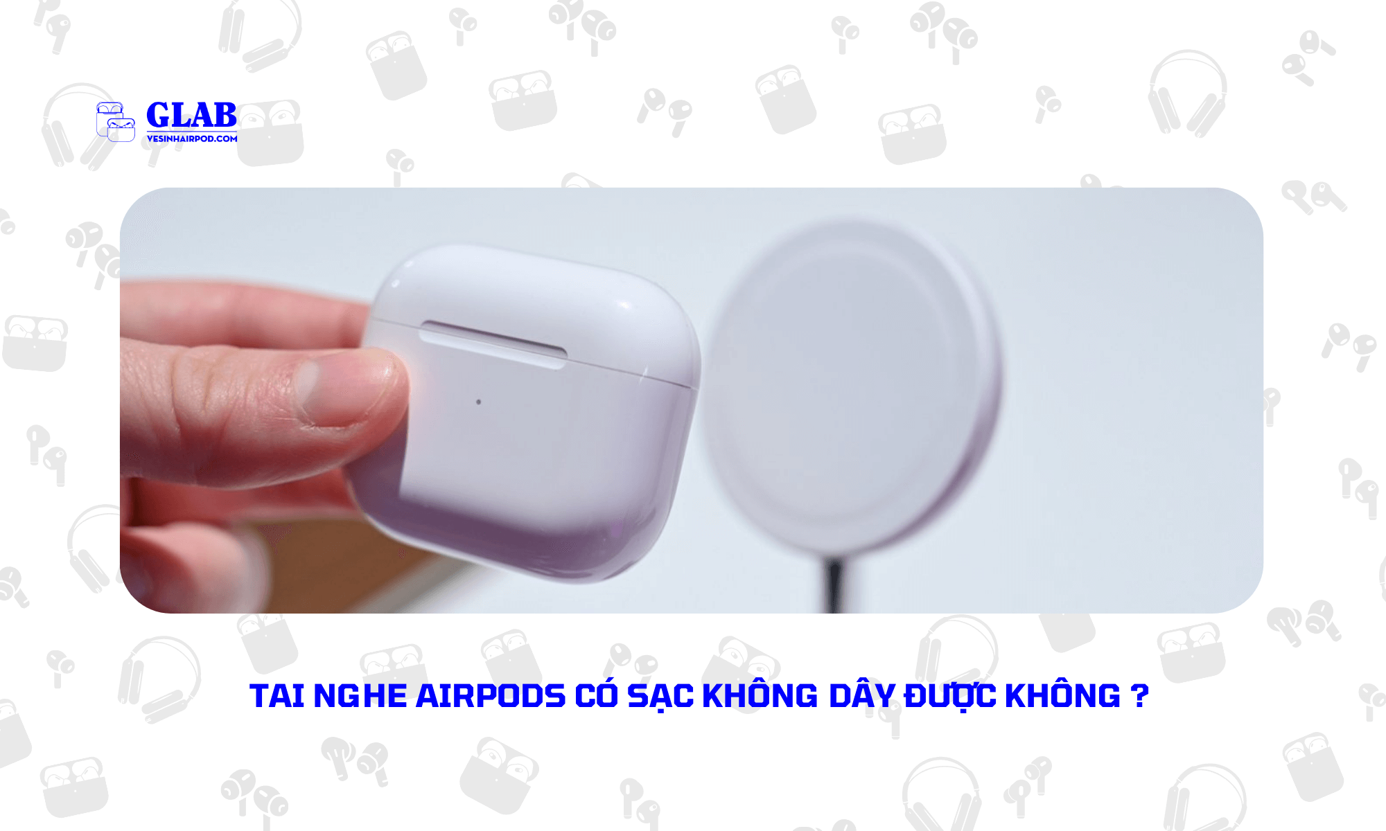 airpods-sac-khong-day-va-co-day-ban-nen-mua-loai-nao (4)