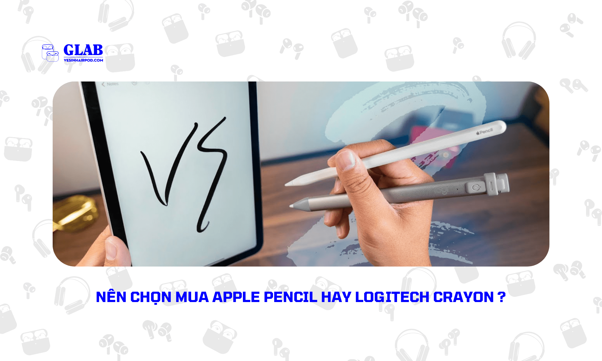 apple-pencil-so-voi-logitech-crayon (1)-min