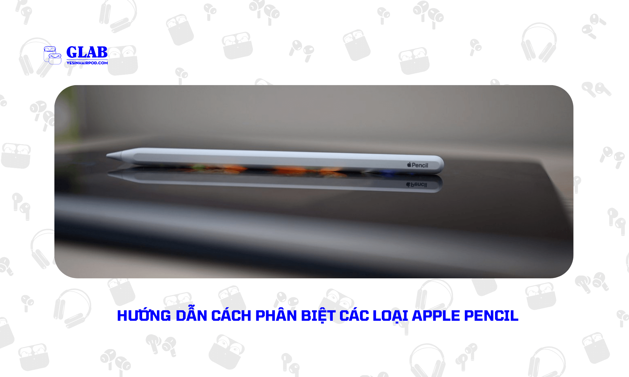 cach-phan-biet-apple-pencil (1)