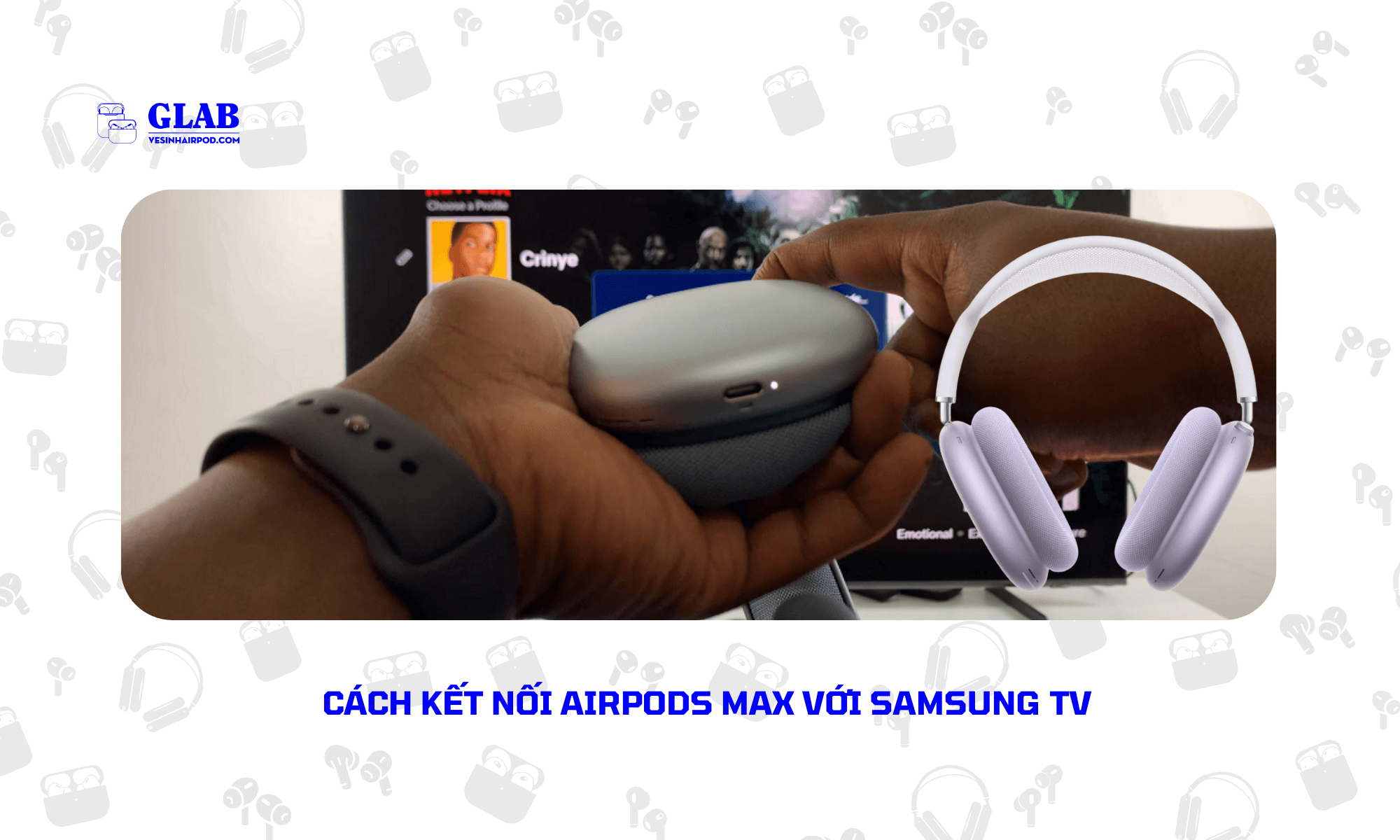 ket-noi-airpods-max-voi-samsung-tv-va-dien-thoai (4)