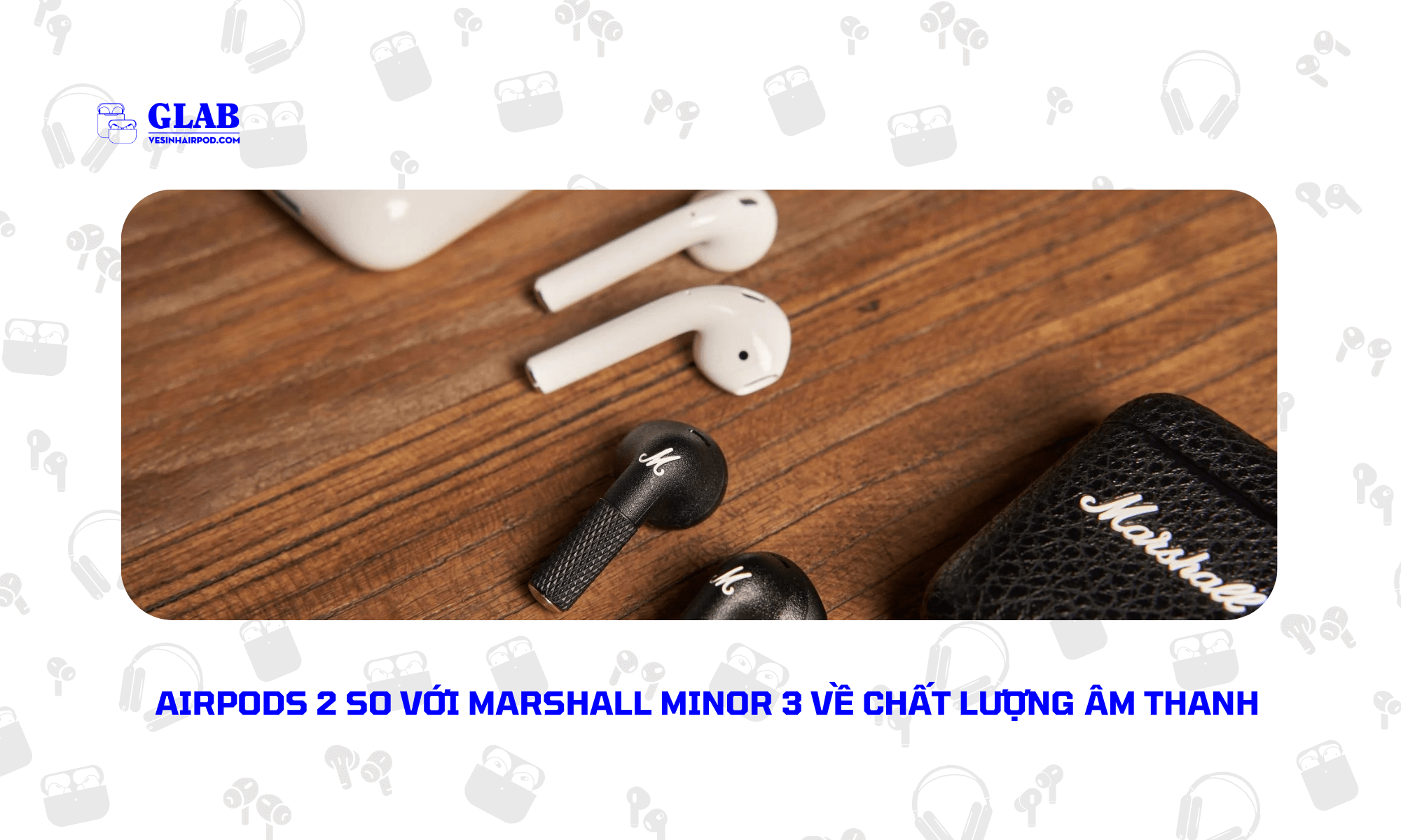 Airpods-2-So-Voi-Marshall-Minor-3 (1)