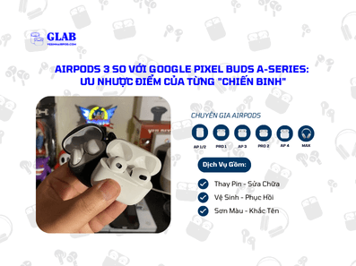 Airpods-3-So-Voi-Google-Pixel-Buds-A-Series[ Đại Diện ] 2024 - Glab