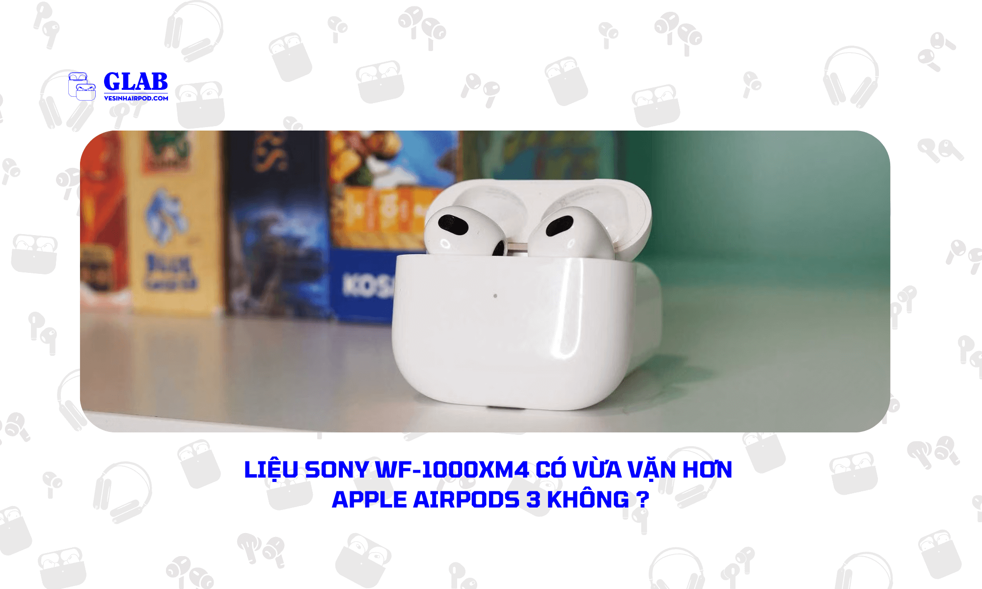 Airpods-3-So-Voi-Sony-WF-1000XM4 (4)