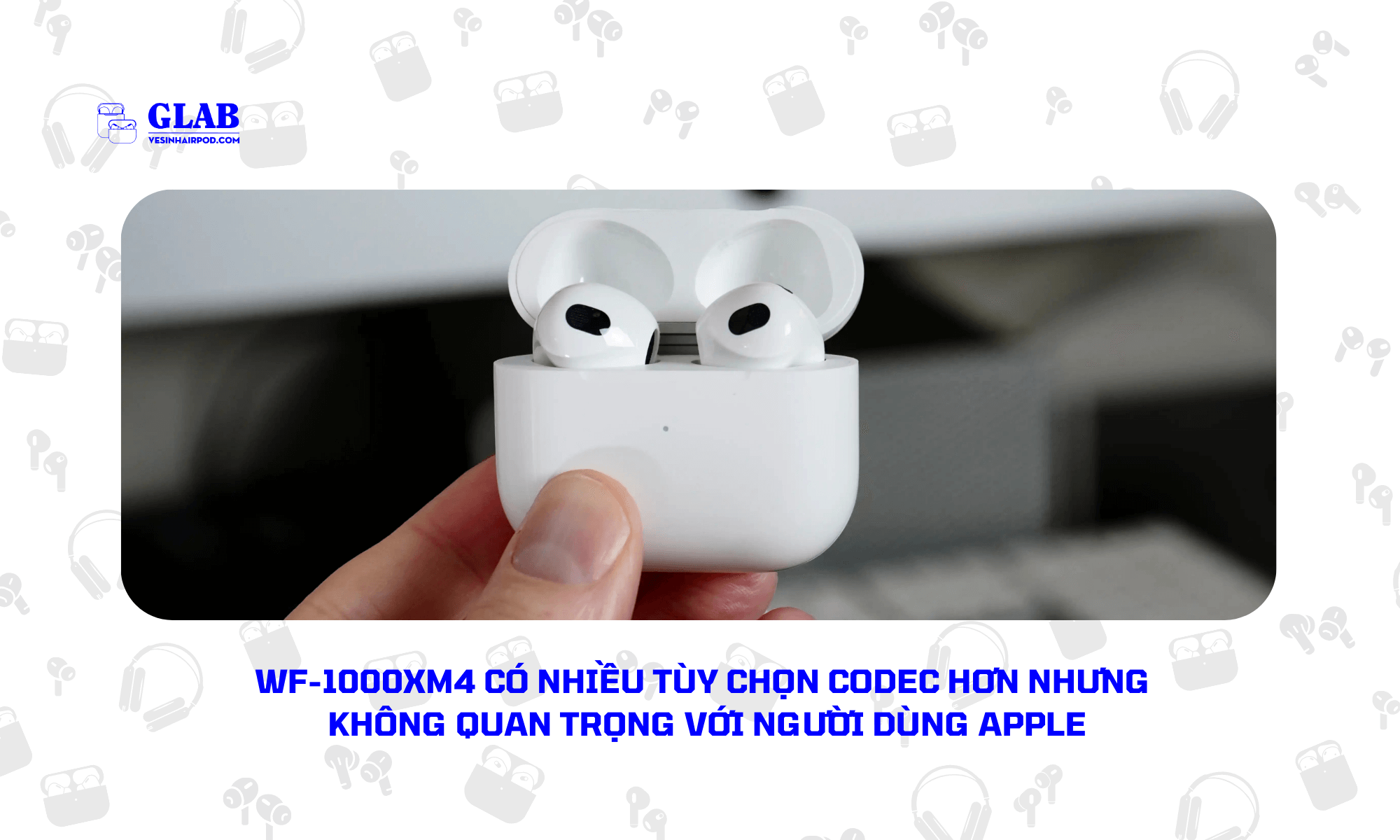 Airpods-3-So-Voi-Sony-WF-1000XM4 (4)