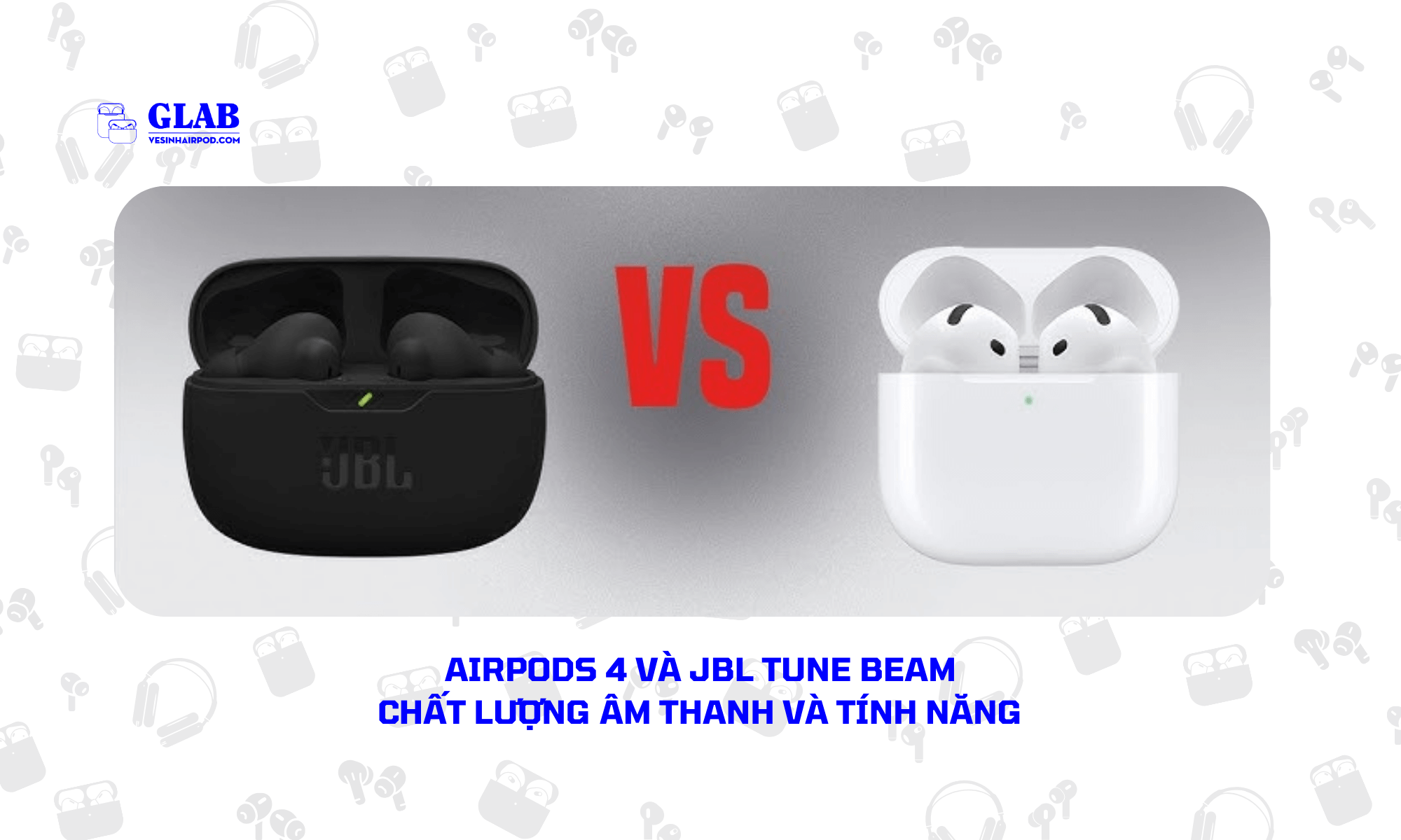 Airpods-4-So-Voi-JBL-Tune-Beam[ Đại Diện ] 2024 - Glab