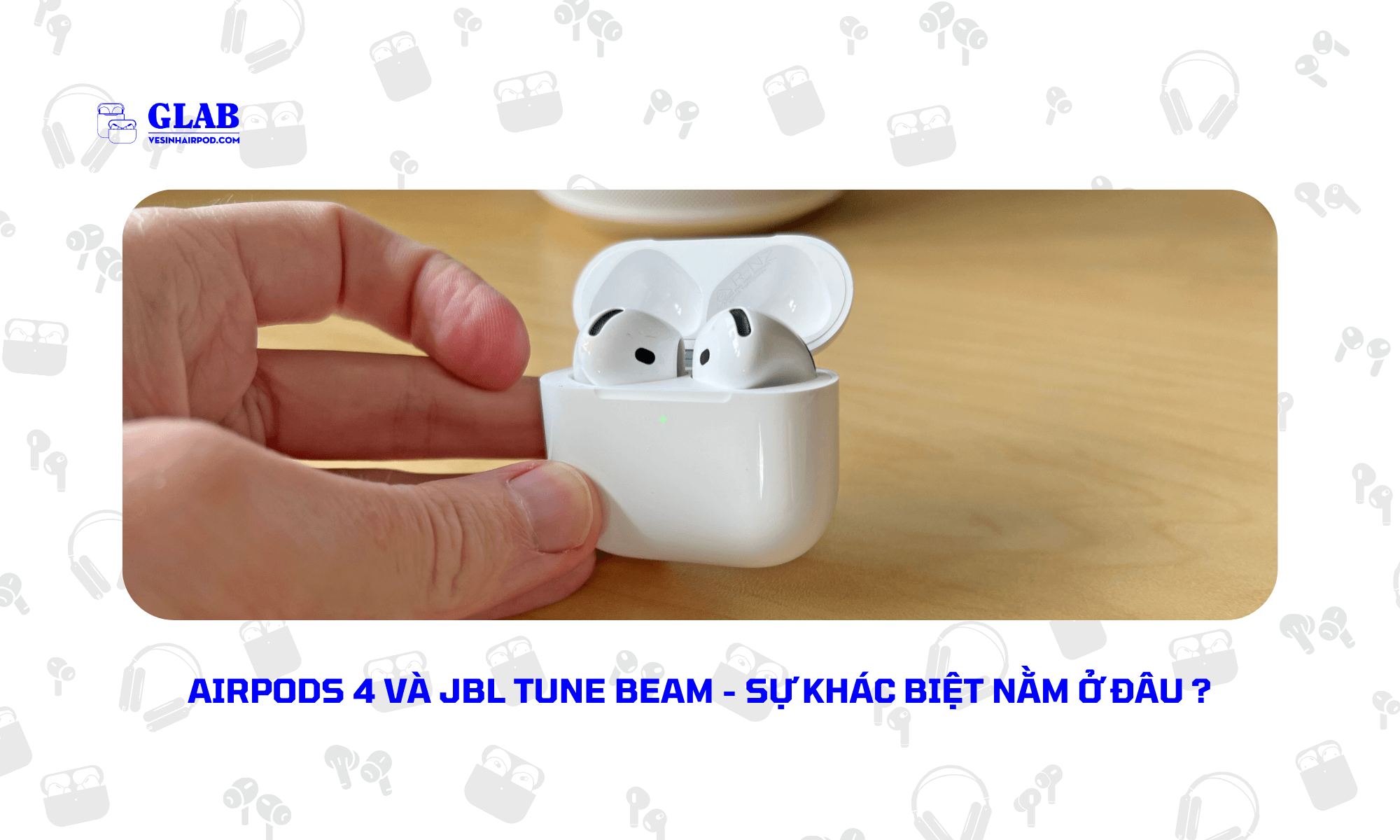 Airpods-4-So-Voi-JBL-Tune-Beam[ Đại Diện ] 2024 - Glab