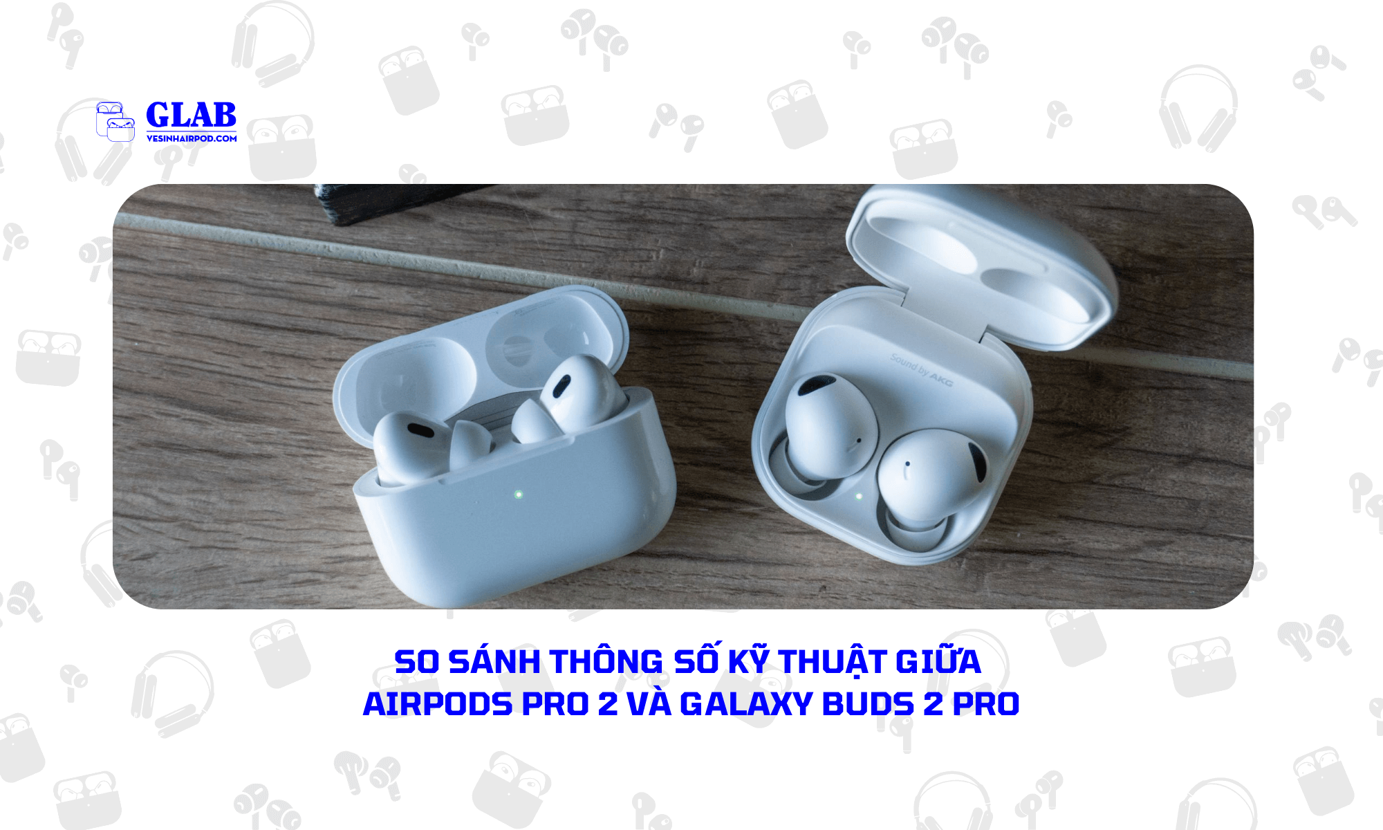 Airpods-Pro-2-So-Voi-Galaxy-Buds-2-Pro (4)