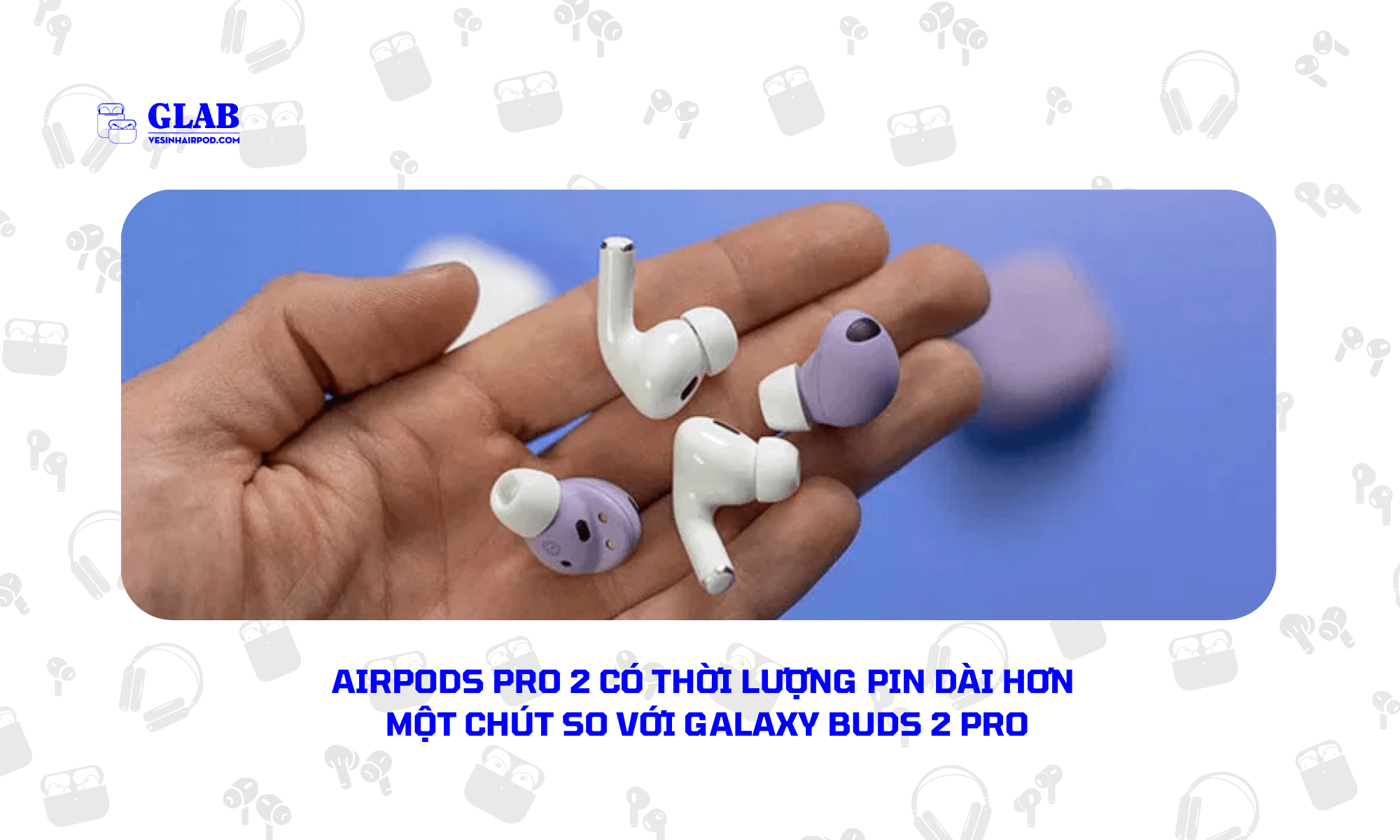 Airpods-Pro-2-So-Voi-Galaxy-Buds-2-Pro (4)