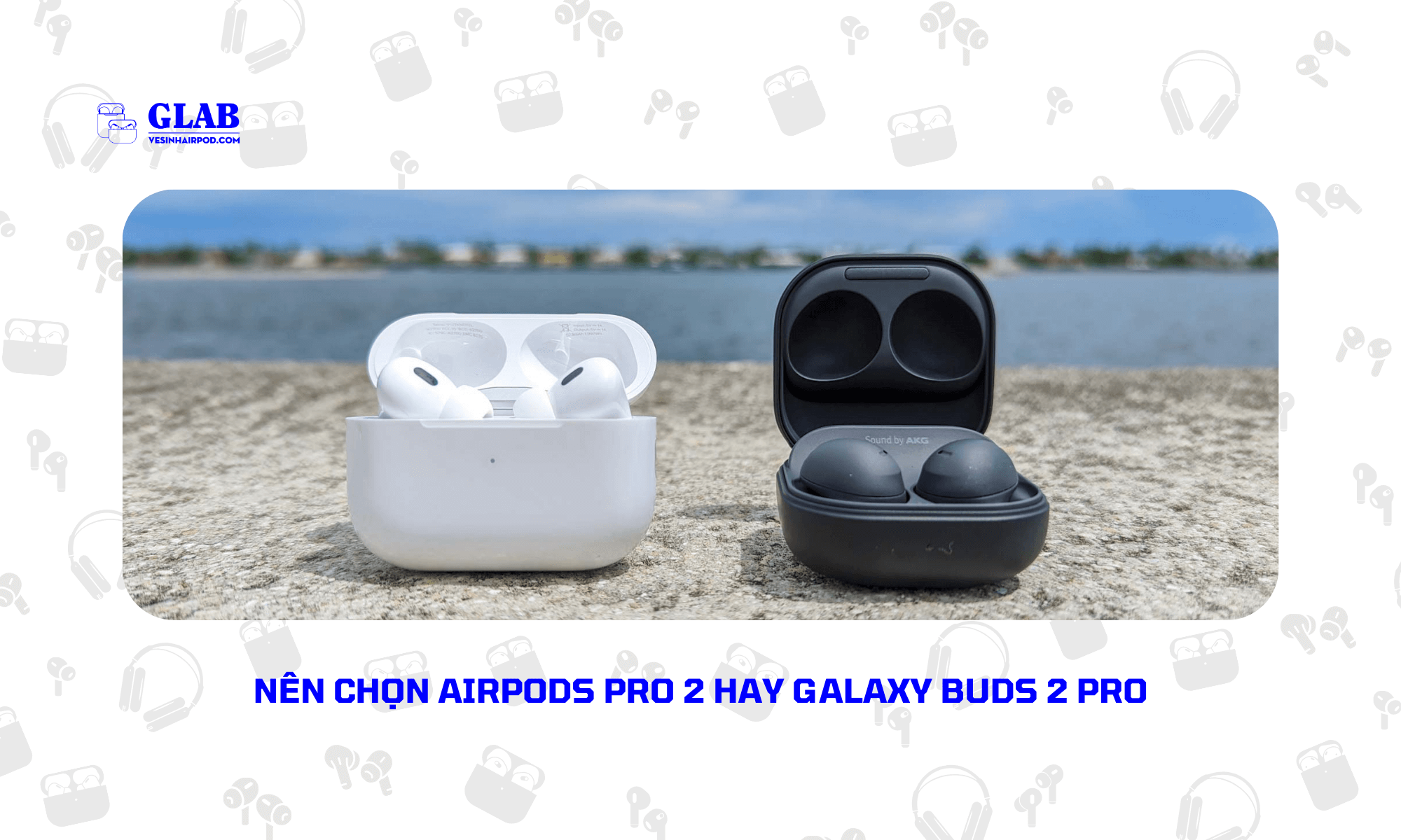 Airpods-Pro-2-So-Voi-Galaxy-Buds-2-Pro (4)