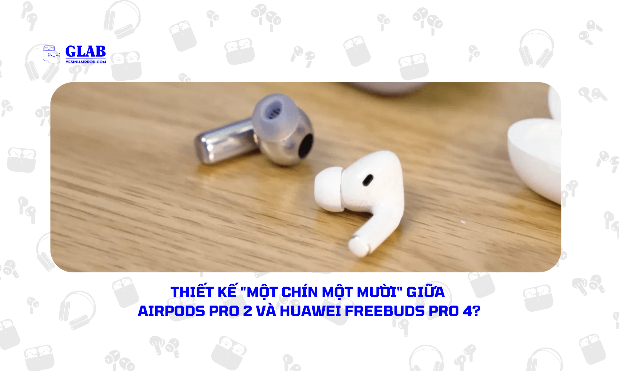 Airpods-Pro-2-So-Voi-Huawei-Freebuds-Pro-4 (4)