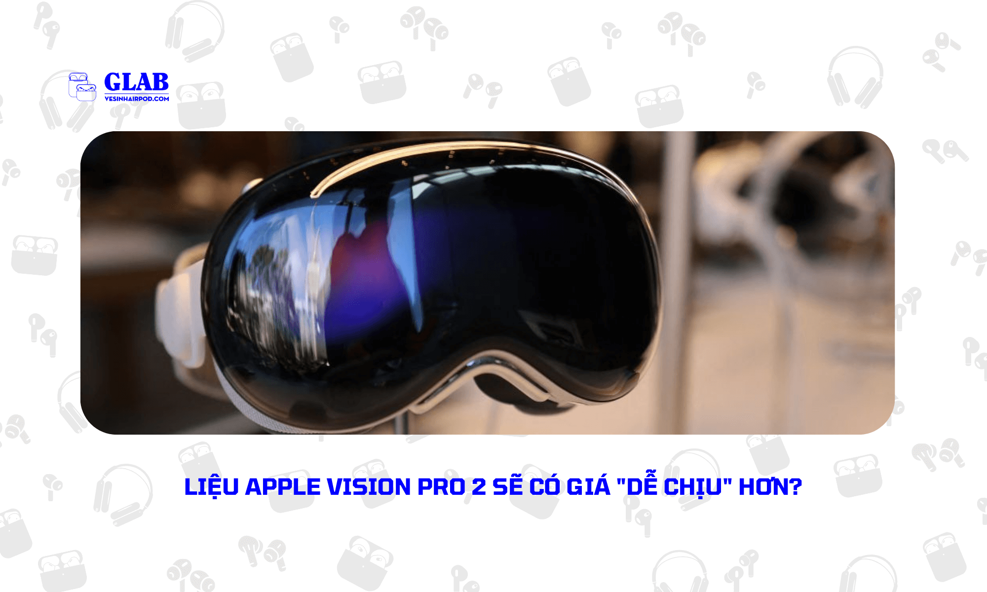 Apple-Vision-Pro-2[ Đại Diện ] 2024 - Glab