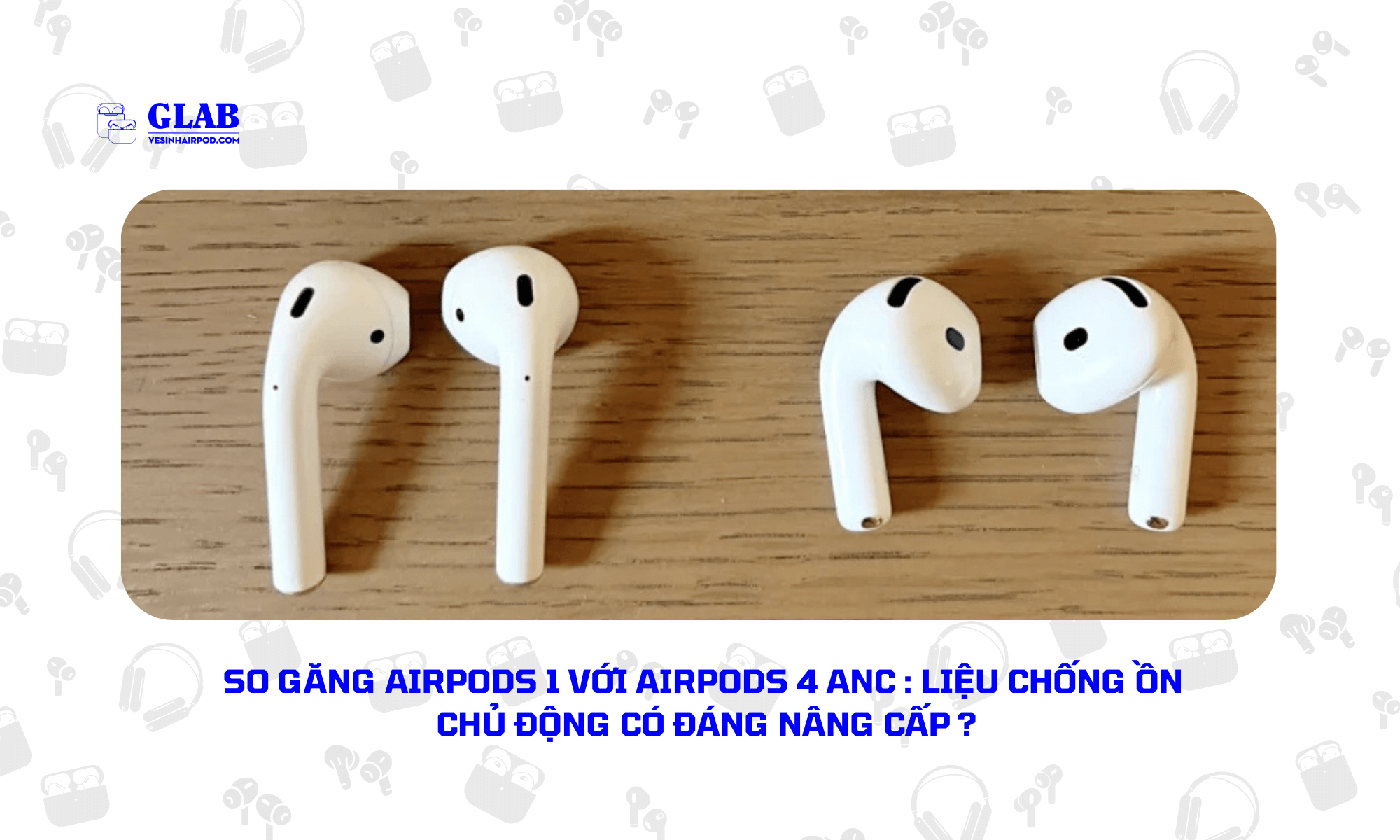 airpods-1-so-voi-airpods-4-anc (4)