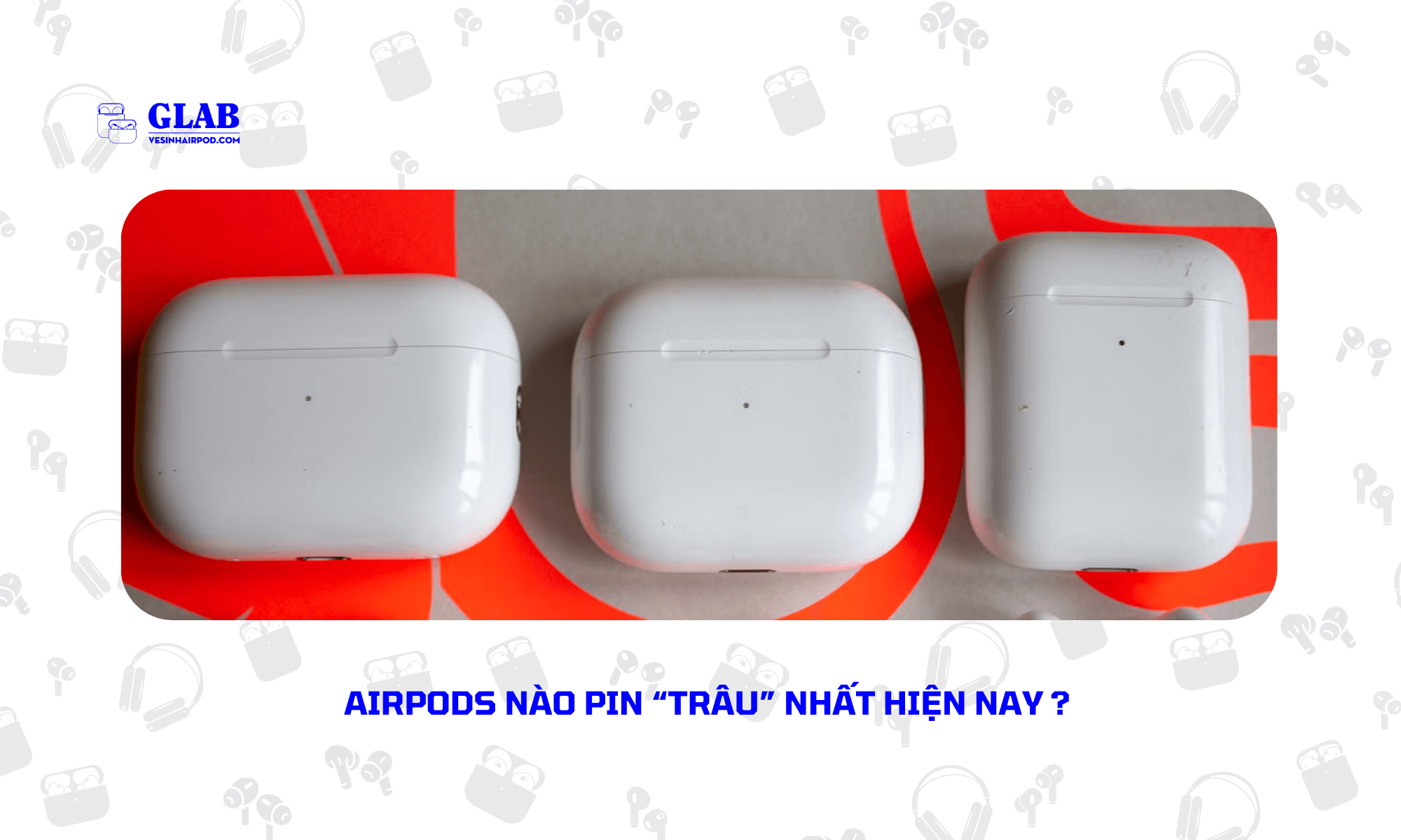 airpods-nao-pin-trau-nhat-hien-nay (1)