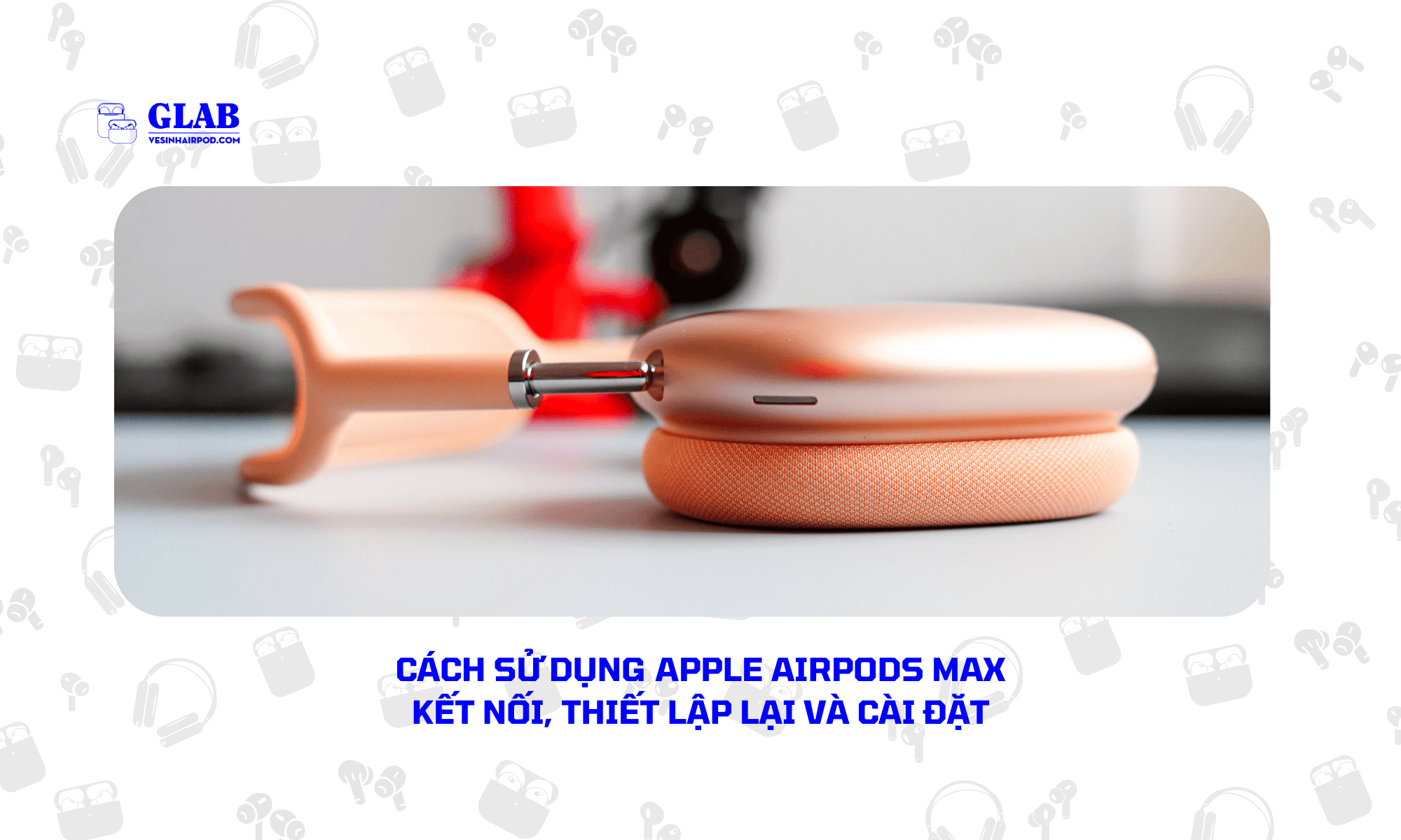cach-su-dung-apple-airpods-max (4)