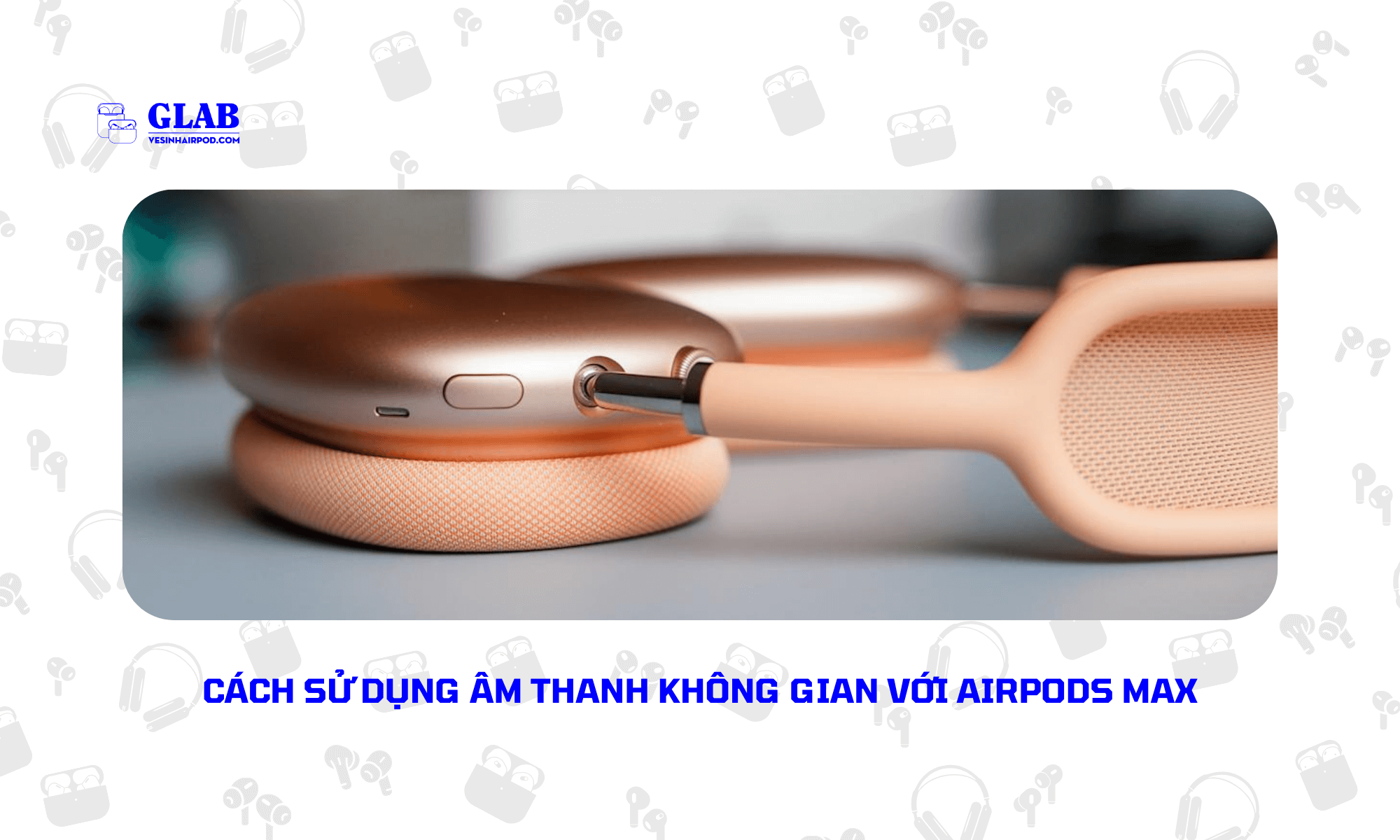 cach-su-dung-apple-airpods-max (4)